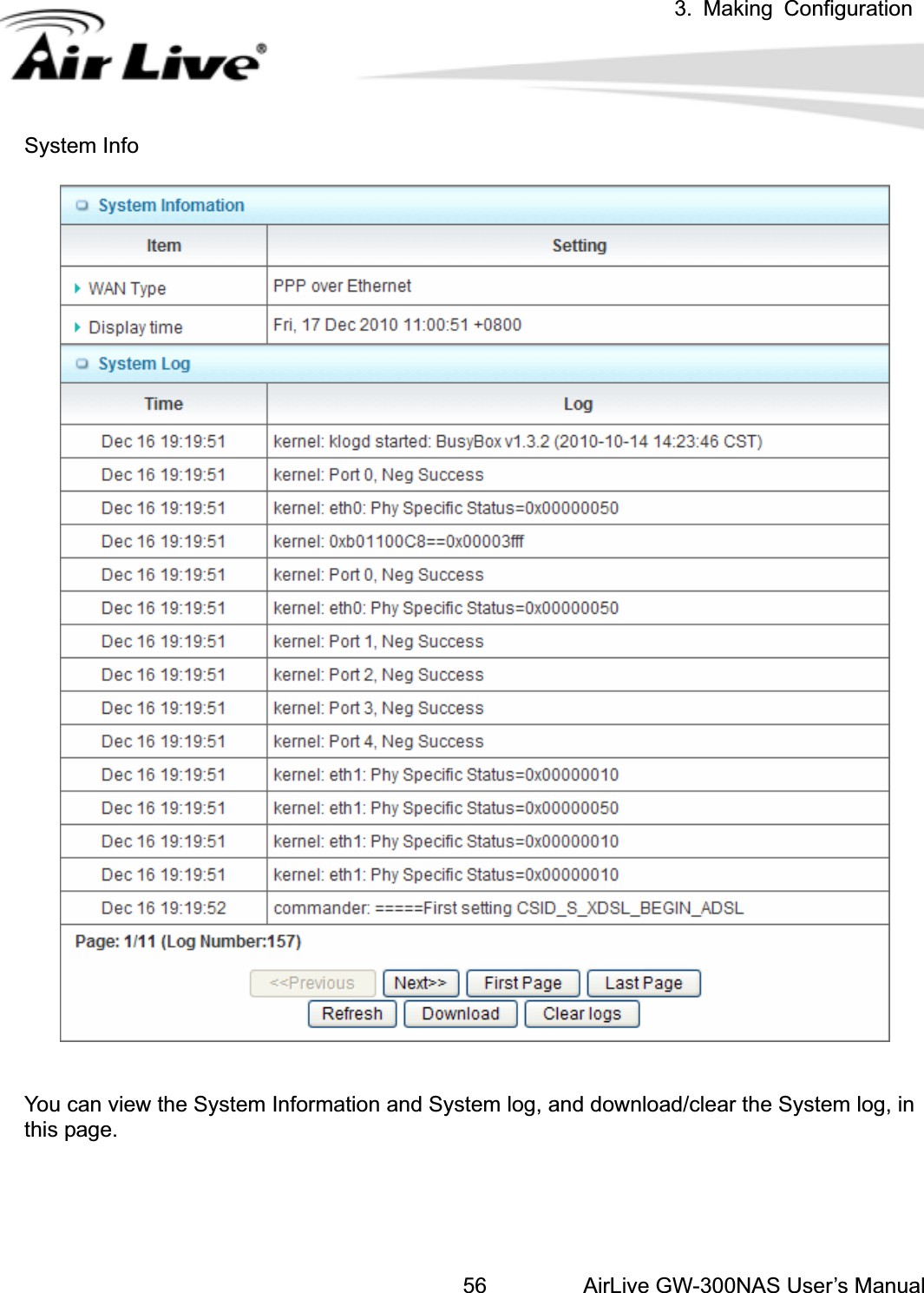 3. Making ConfigurationAirLive GW-300NAS User’s Manual56System Info You can view the System Information and System log, and download/clear the System log, in this page. 