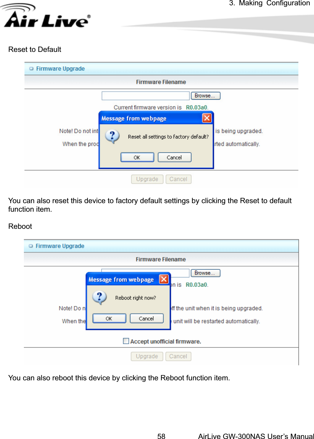 3. Making ConfigurationAirLive GW-300NAS User’s Manual58eset to Default Rou can also reset this device to factory default settings by clicking the Reset to default ebootYfunction item. Rou can also reboot this device by clicking the Reboot function item. Y