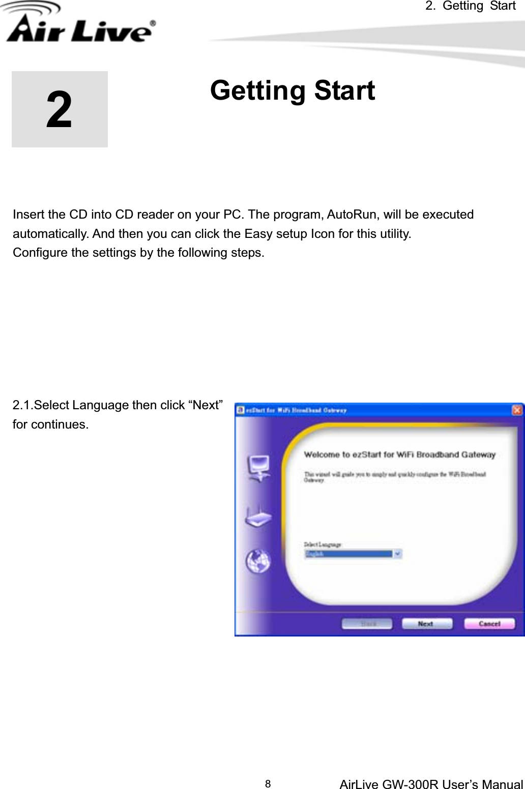 2. Getting StartAirLive GW-300R User’s Manual822.Getting Start Insert the CD into CD reader on your PC. The program, AutoRun, will be executed automatically. And then you can click the Easy setup Icon for this utility. Configure the settings by the following steps. 2.1.Select Language then click “Next” for continues. 