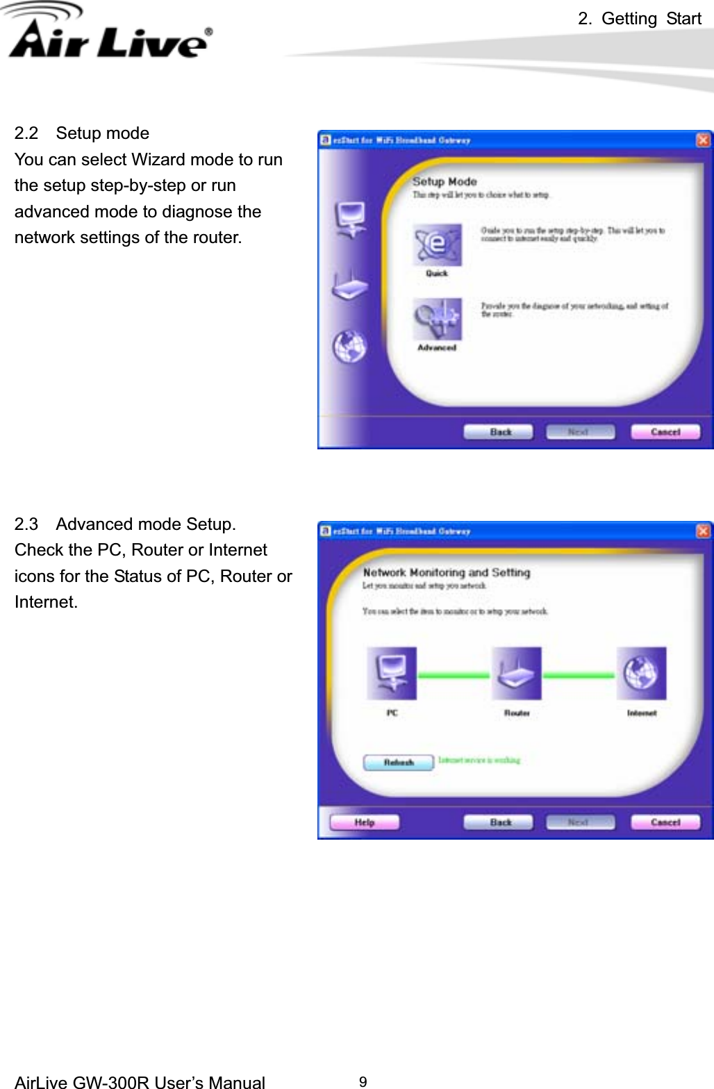 2. Getting Start AirLive GW-300R User’s Manual 92.2  Setup mode You can select Wizard mode to run the setup step-by-step or run advanced mode to diagnose the network settings of the router. 2.3  Advanced mode Setup.  Check the PC, Router or Internet icons for the Status of PC, Router or Internet.