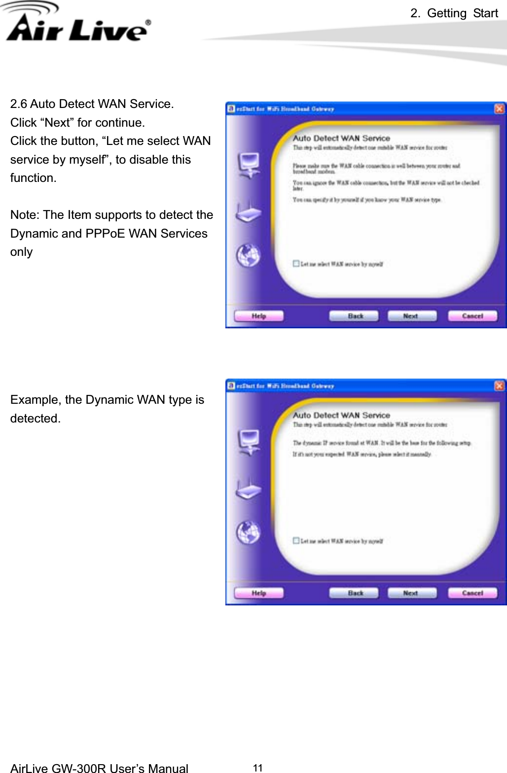 2. Getting Start AirLive GW-300R User’s Manual 112.6 Auto Detect WAN Service. Click “Next” for continue. Click the button, “Let me select WAN service by myself”, to disable this function.Note: The Item supports to detect the Dynamic and PPPoE WAN Services onlyExample, the Dynamic WAN type is detected.