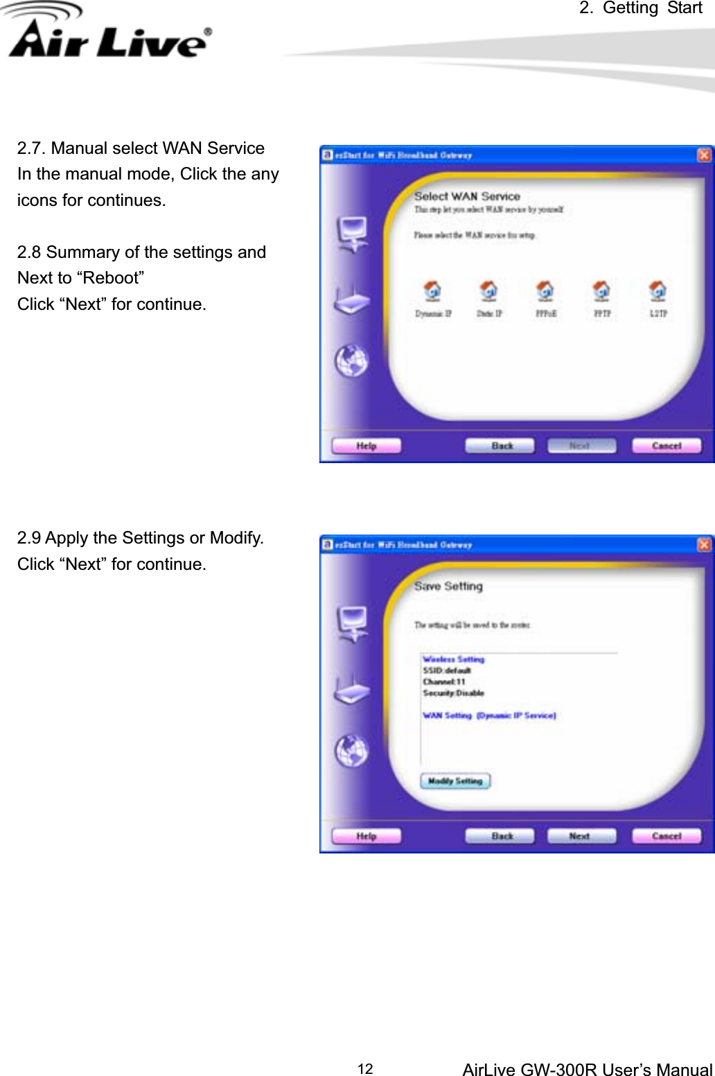 2. Getting StartAirLive GW-300R User’s Manual 122.7. Manual select WAN Service In the manual mode, Click the any icons for continues. 2.8 Summary of the settings and Next to “Reboot” Click “Next” for continue. 2.9 Apply the Settings or Modify. Click “Next” for continue. 