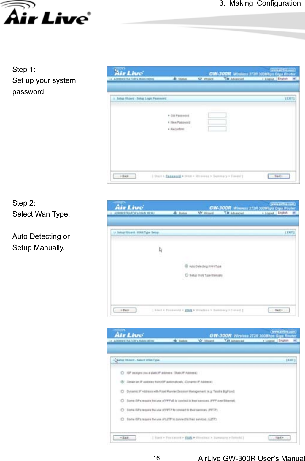 3. Making ConfigurationAirLive GW-300R User’s Manual 16Step 1: Set up your system password. Step 2: Select Wan Type. Auto Detecting or   Setup Manually. 