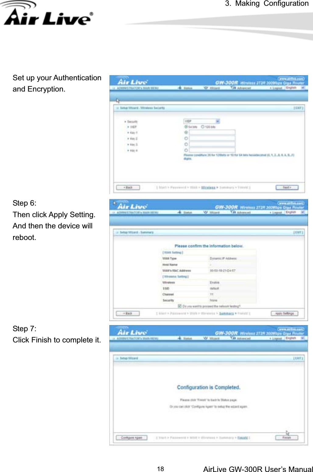 3. Making ConfigurationAirLive GW-300R User’s Manual 18Set up your Authentication and Encryption. Step 6: Then click Apply Setting. And then the device will reboot.Step 7: Click Finish to complete it. 