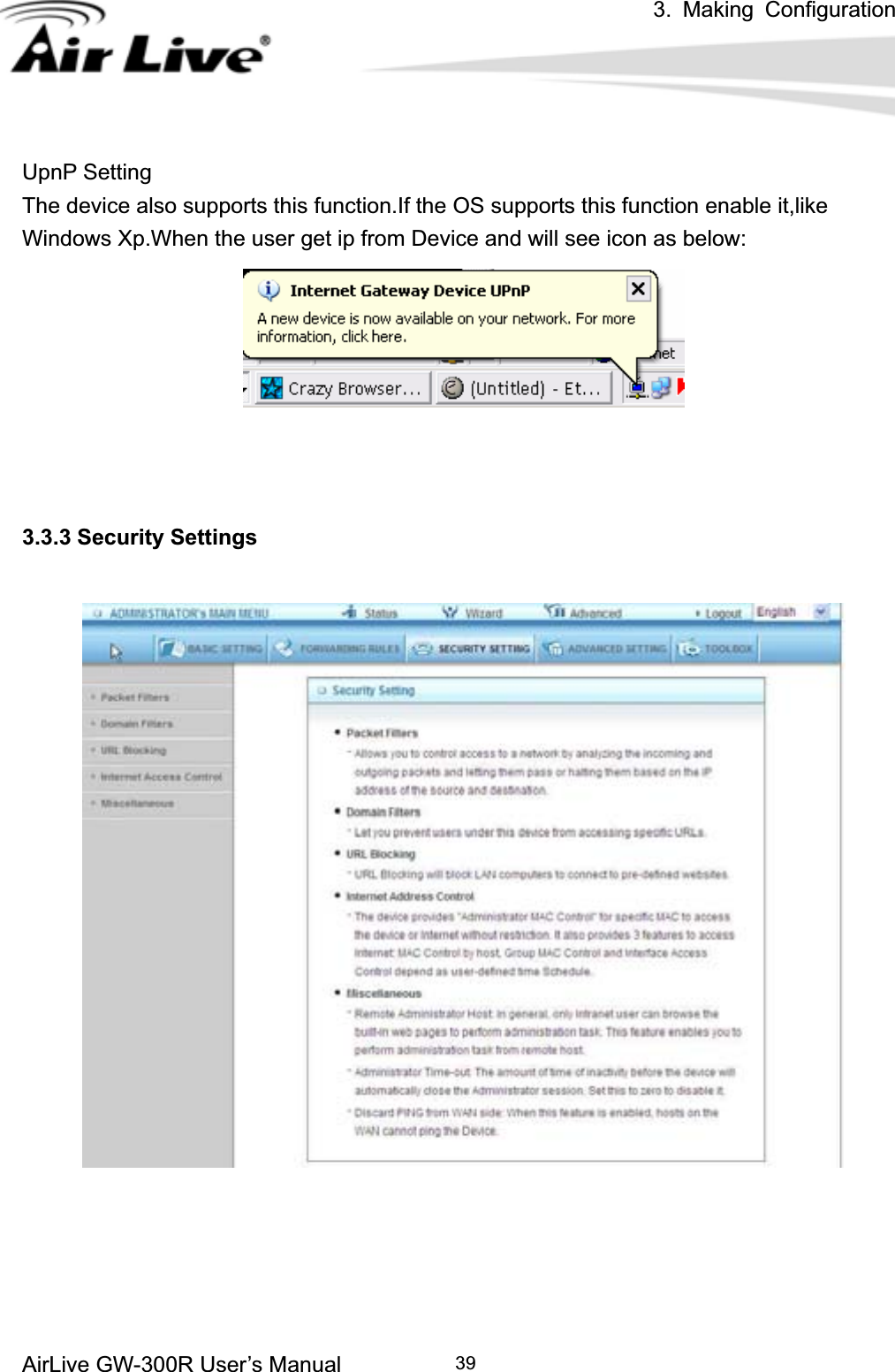 3. Making ConfigurationAirLive GW-300R User’s Manual 39UpnP Setting The device also supports this function.If the OS supports this function enable it,like Windows Xp.When the user get ip from Device and will see icon as below: 3.3.3ʳSecurity Settings 