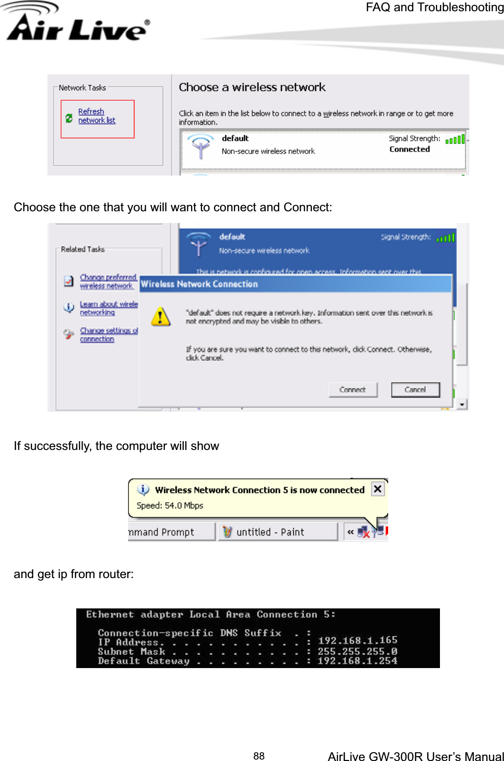 FAQ and TroubleshootingAirLive GW-300R User’s Manual 88Choose the one that you will want to connect and Connect: If successfully, the computer will show and get ip from router: 