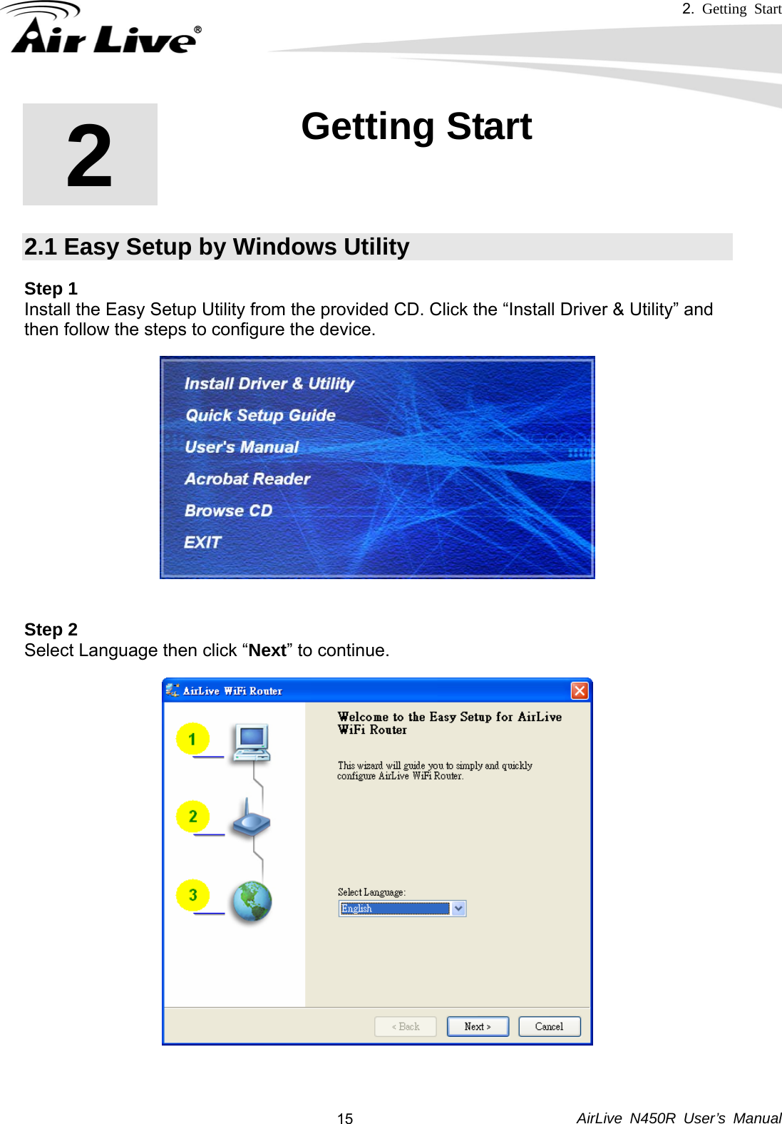 2.  Getting Start     AirLive N450R User’s Manual  152  2. Getting Start 2.1 Easy Setup by Windows Utility Step 1 Install the Easy Setup Utility from the provided CD. Click the “Install Driver &amp; Utility” and then follow the steps to configure the device.   Step 2  Select Language then click “Next” to continue.    