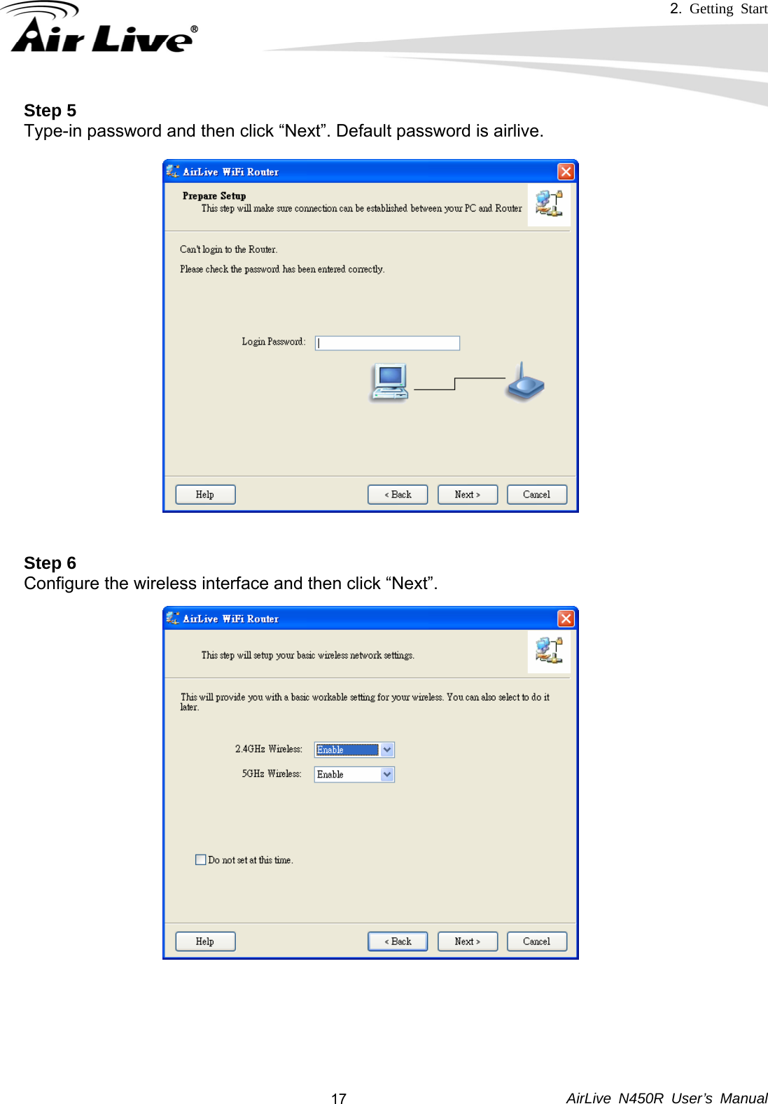 2.  Getting Start     AirLive N450R User’s Manual  17Step 5 Type-in password and then click “Next”. Default password is airlive.   Step 6 Configure the wireless interface and then click “Next”.       