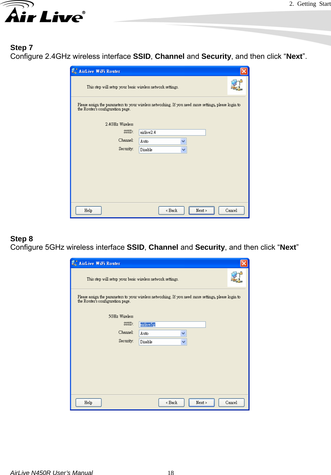 2. Getting Start     AirLive N450R User’s Manual   18Step 7 Configure 2.4GHz wireless interface SSID, Channel and Security, and then click “Next”.  Step 8 Configure 5GHz wireless interface SSID, Channel and Security, and then click “Next”       