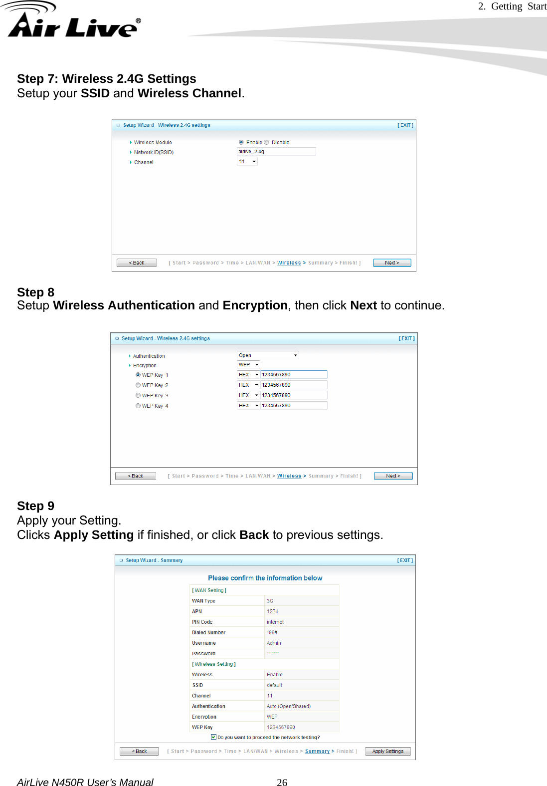 2. Getting Start     AirLive N450R User’s Manual   26Step 7: Wireless 2.4G Settings Setup your SSID and Wireless Channel. Step 8  Setup Wireless Authentication and Encryption, then click Next to continue. Step 9 Apply your Setting. Clicks Apply Setting if finished, or click Back to previous settings.                 