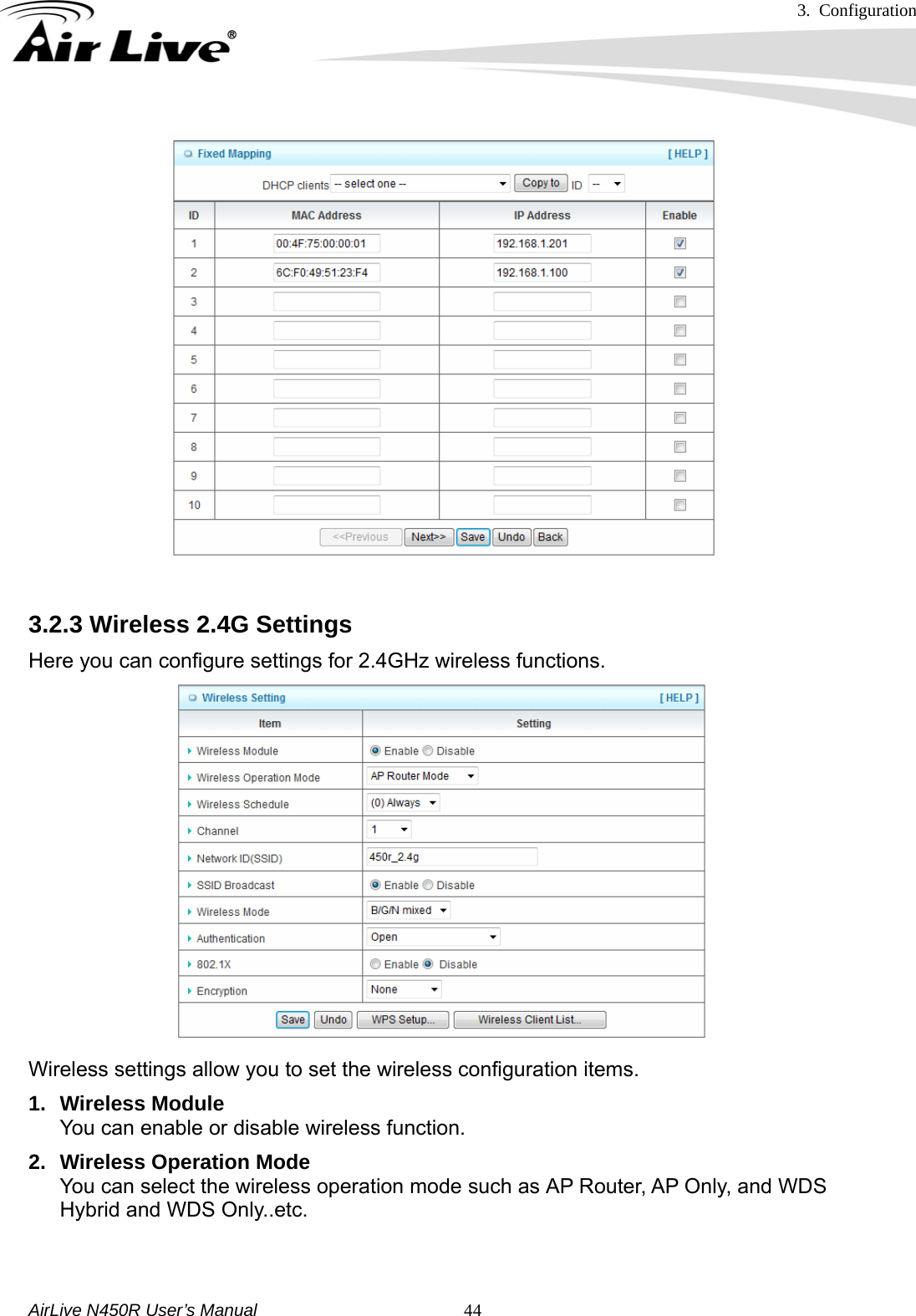 3. Configuration     AirLive N450R User’s Manual   44 3.2.3 Wireless 2.4G Settings Here you can configure settings for 2.4GHz wireless functions.                 Wireless settings allow you to set the wireless configuration items. 1. Wireless Module You can enable or disable wireless function. 2.  Wireless Operation Mode You can select the wireless operation mode such as AP Router, AP Only, and WDS Hybrid and WDS Only..etc.   