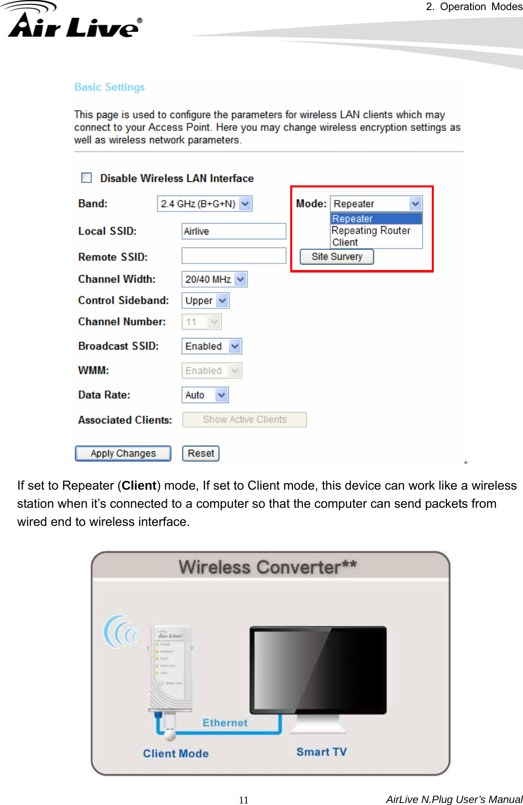 2. Operation Modes AirLive N.Plug User’s Manual  11  If set to Repeater (Client) mode, If set to Client mode, this device can work like a wireless station when it’s connected to a computer so that the computer can send packets from wired end to wireless interface.      