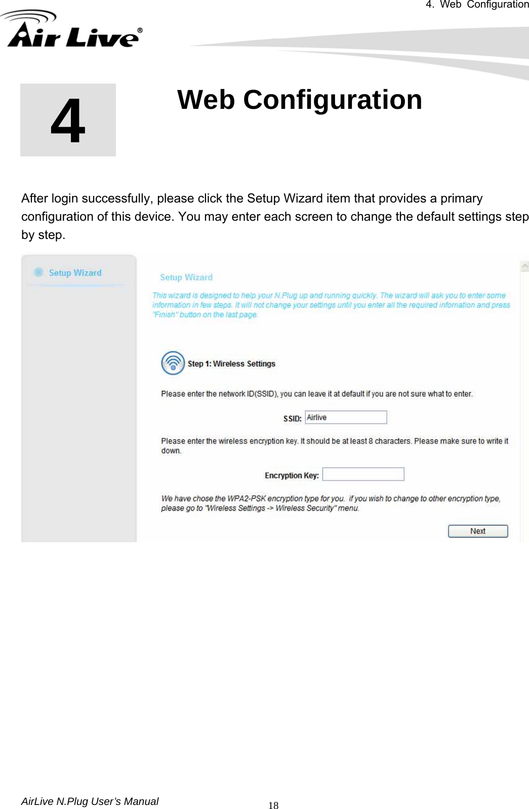 4. Web Configuration       AirLive N.Plug User’s Manual  18       After login successfully, please click the Setup Wizard item that provides a primary configuration of this device. You may enter each screen to change the default settings step by step.             4  4. Web Configuration  