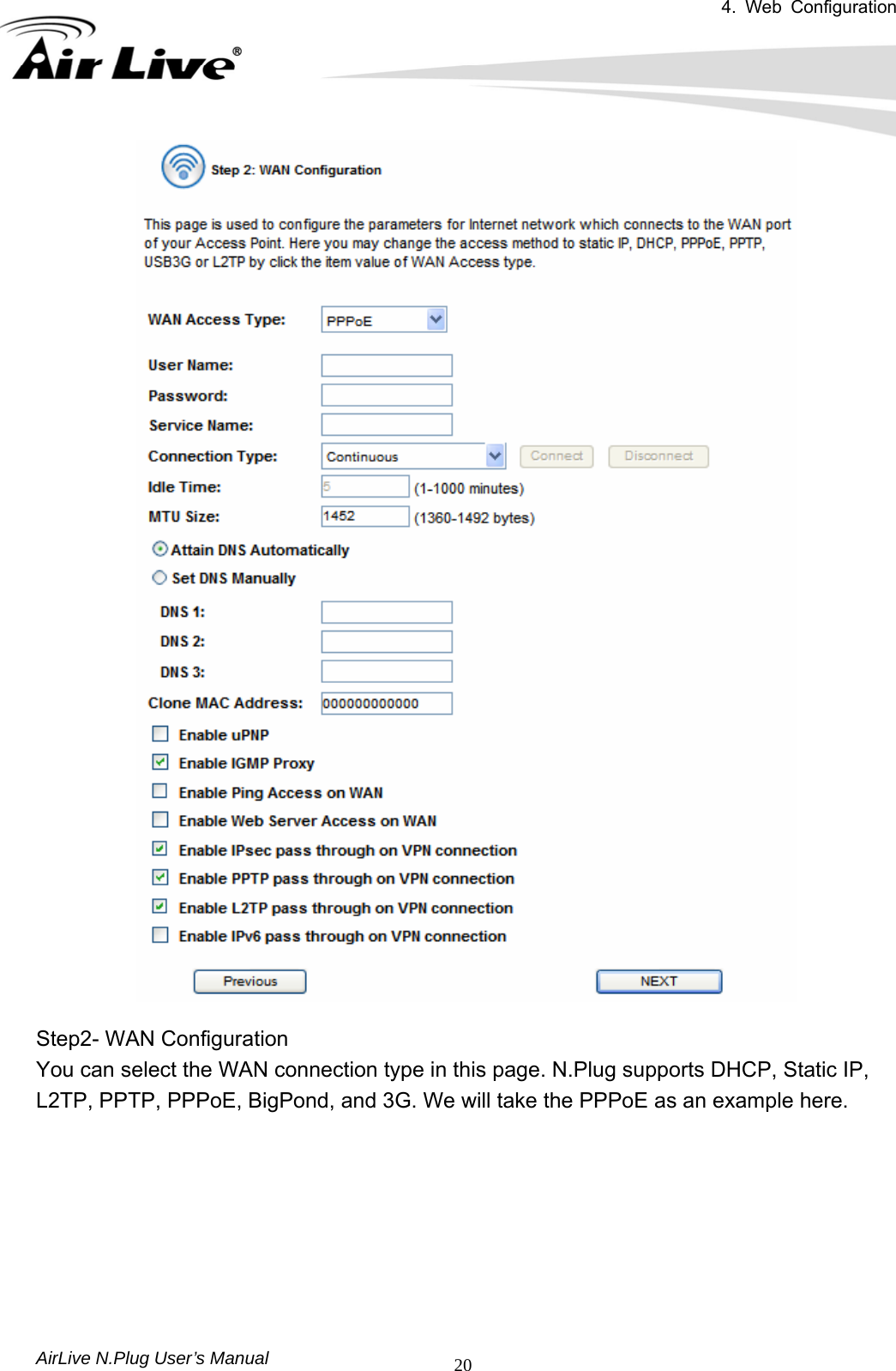 4. Web Configuration       AirLive N.Plug User’s Manual  20  Step2- WAN Configuration You can select the WAN connection type in this page. N.Plug supports DHCP, Static IP, L2TP, PPTP, PPPoE, BigPond, and 3G. We will take the PPPoE as an example here.        