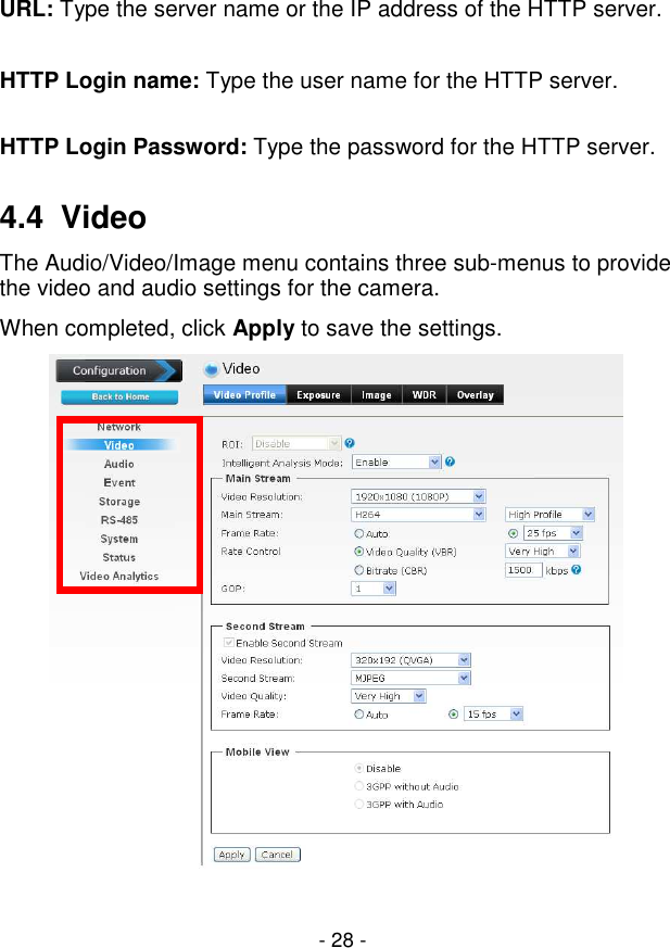  - 28 -   URL: Type the server name or the IP address of the HTTP server.    HTTP Login name: Type the user name for the HTTP server.    HTTP Login Password: Type the password for the HTTP server.    4.4  Video The Audio/Video/Image menu contains three sub-menus to provide the video and audio settings for the camera. When completed, click Apply to save the settings.   