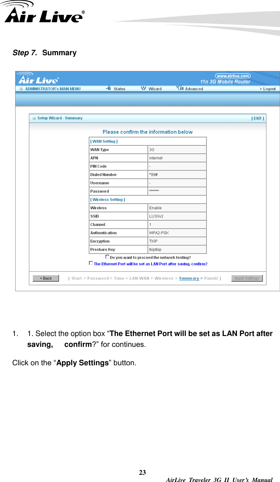 23  AirLive  Traveler  3G  II  User’s  Manual Step 7.  Summary   1.  1. Select the option box “The Ethernet Port will be set as LAN Port after saving,      confirm?” for continues. Click on the “Apply Settings” button.      