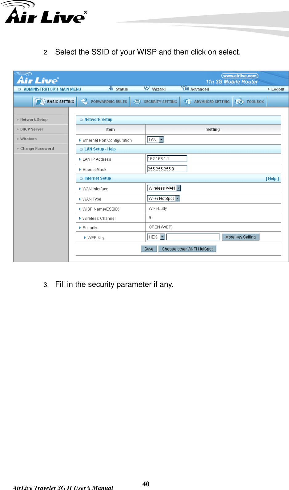   AirLive Traveler 3G II User’s Manual 40 2. Select the SSID of your WISP and then click on select.  3. Fill in the security parameter if any. 