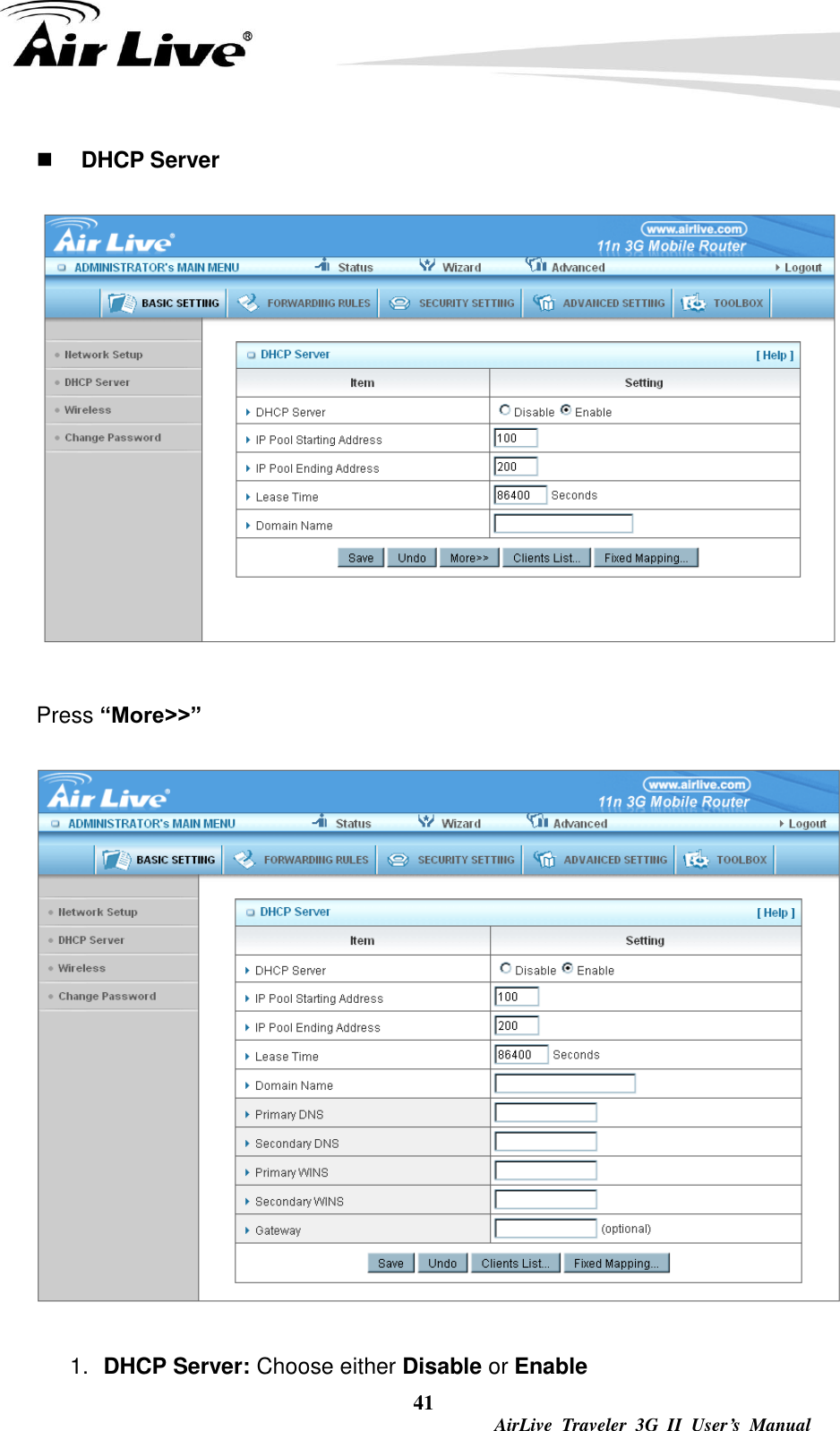  41  AirLive  Traveler  3G  II  User’s  Manual  DHCP Server    Press “More&gt;&gt;”  1. DHCP Server: Choose either Disable or Enable 