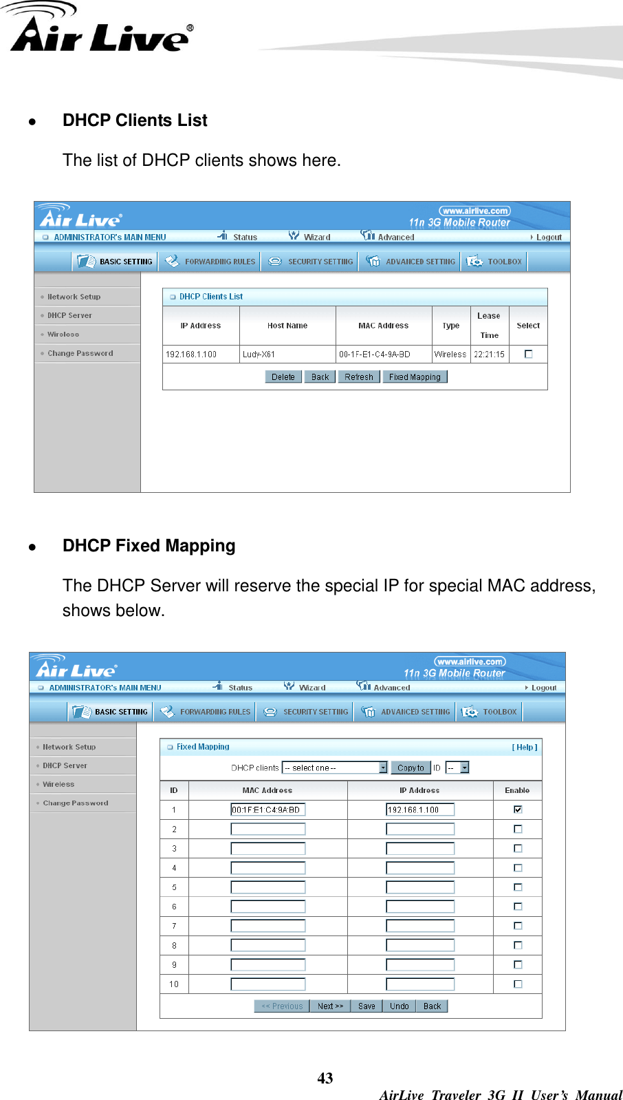  43  AirLive  Traveler  3G  II  User’s  Manual  DHCP Clients List The list of DHCP clients shows here.   DHCP Fixed Mapping The DHCP Server will reserve the special IP for special MAC address, shows below.  