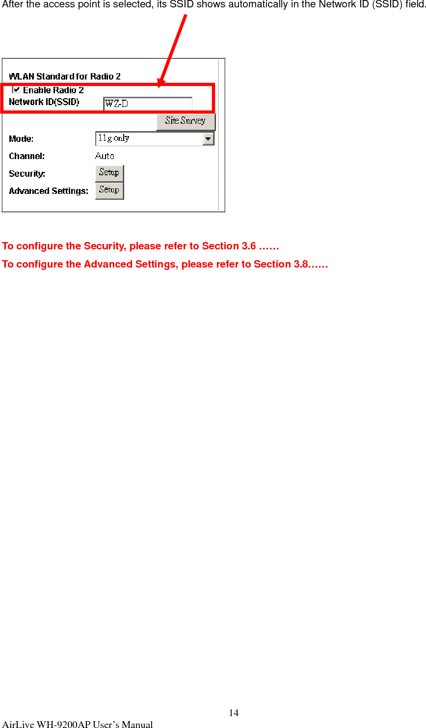  AirLive WH-9200AP User’s Manual  14After the access point is selected, its SSID shows automatically in the Network ID (SSID) field.     To configure the Security, please refer to Section 3.6 …… To configure the Advanced Settings, please refer to Section 3.8……    