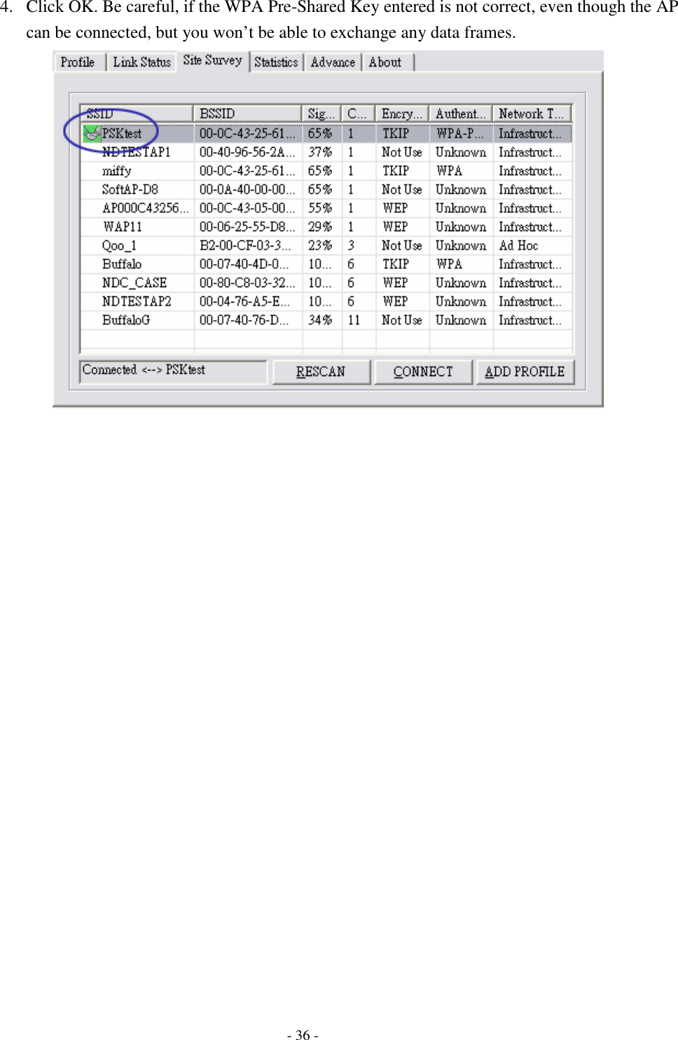    - 36 - 4. Click OK. Be careful, if the WPA Pre-Shared Key entered is not correct, even though the AP can be connected, but you won’t be able to exchange any data frames.   