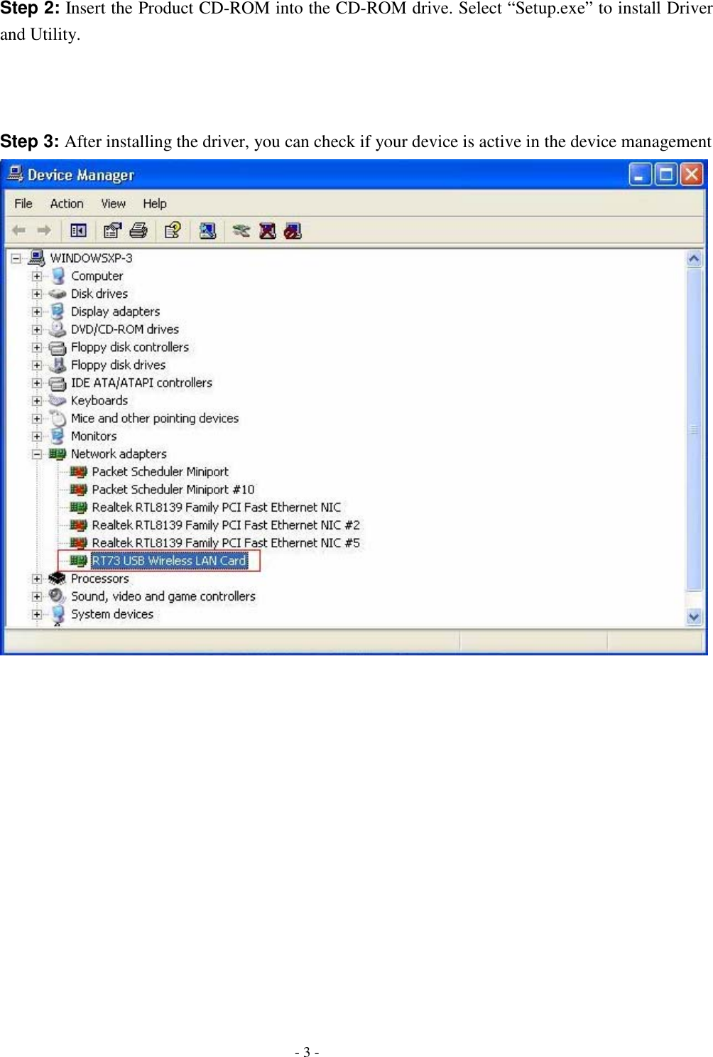    - 3 - Step 2: Insert the Product CD-ROM into the CD-ROM drive. Select “Setup.exe” to install Driver and Utility.    Step 3: After installing the driver, you can check if your device is active in the device management    