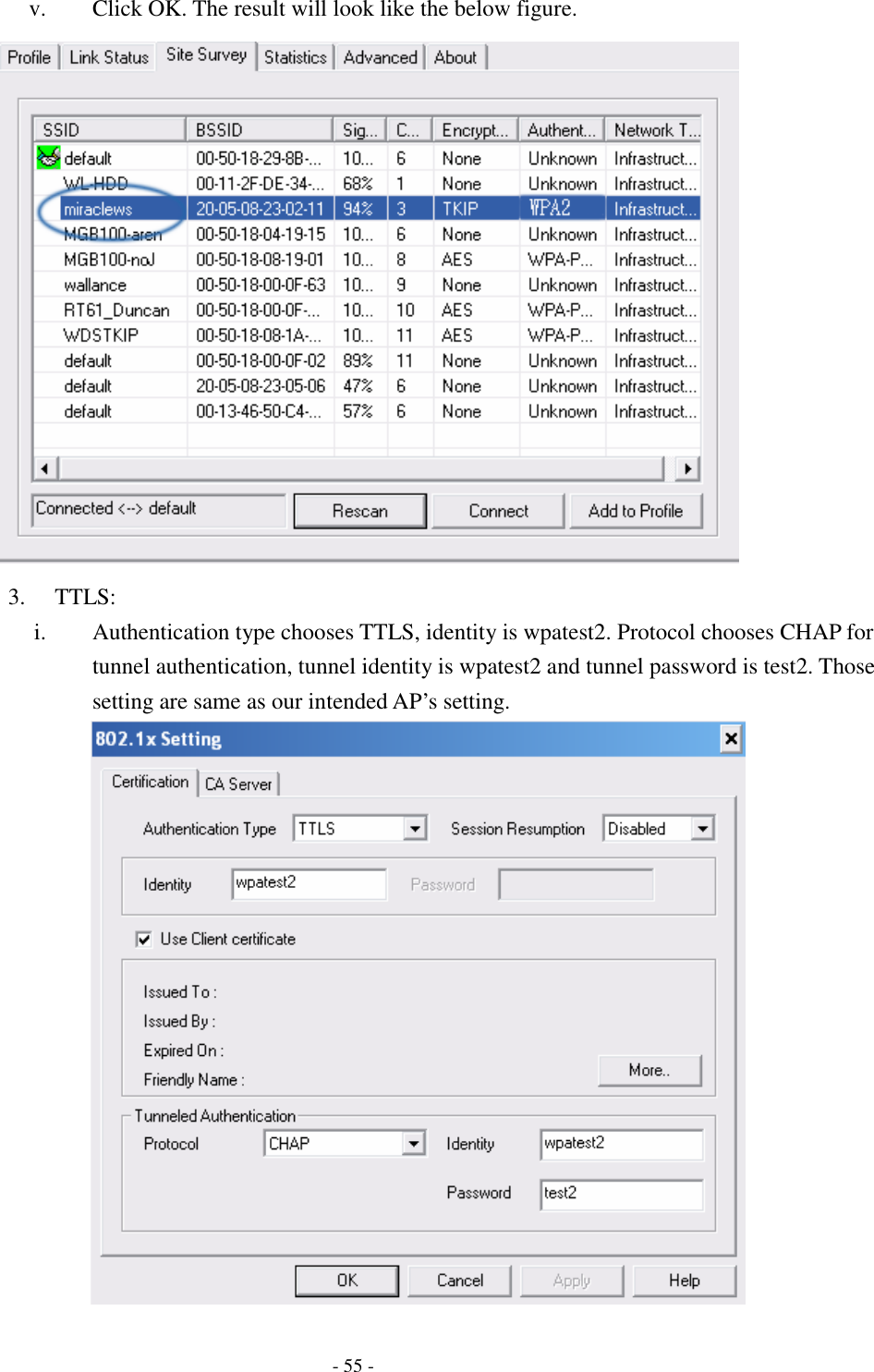    - 55 - v. Click OK. The result will look like the below figure.  3. TTLS: i. Authentication type chooses TTLS, identity is wpatest2. Protocol chooses CHAP for tunnel authentication, tunnel identity is wpatest2 and tunnel password is test2. Those setting are same as our intended AP’s setting.  