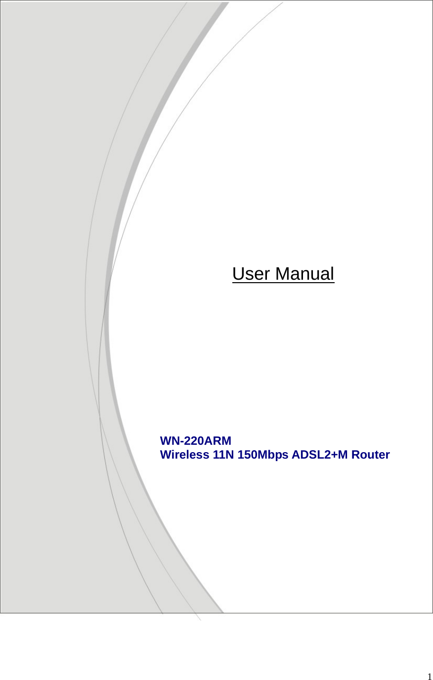  1                                            WN-220ARM  Wireless 11N 150Mbps ADSL2+M Router                   User Manual 