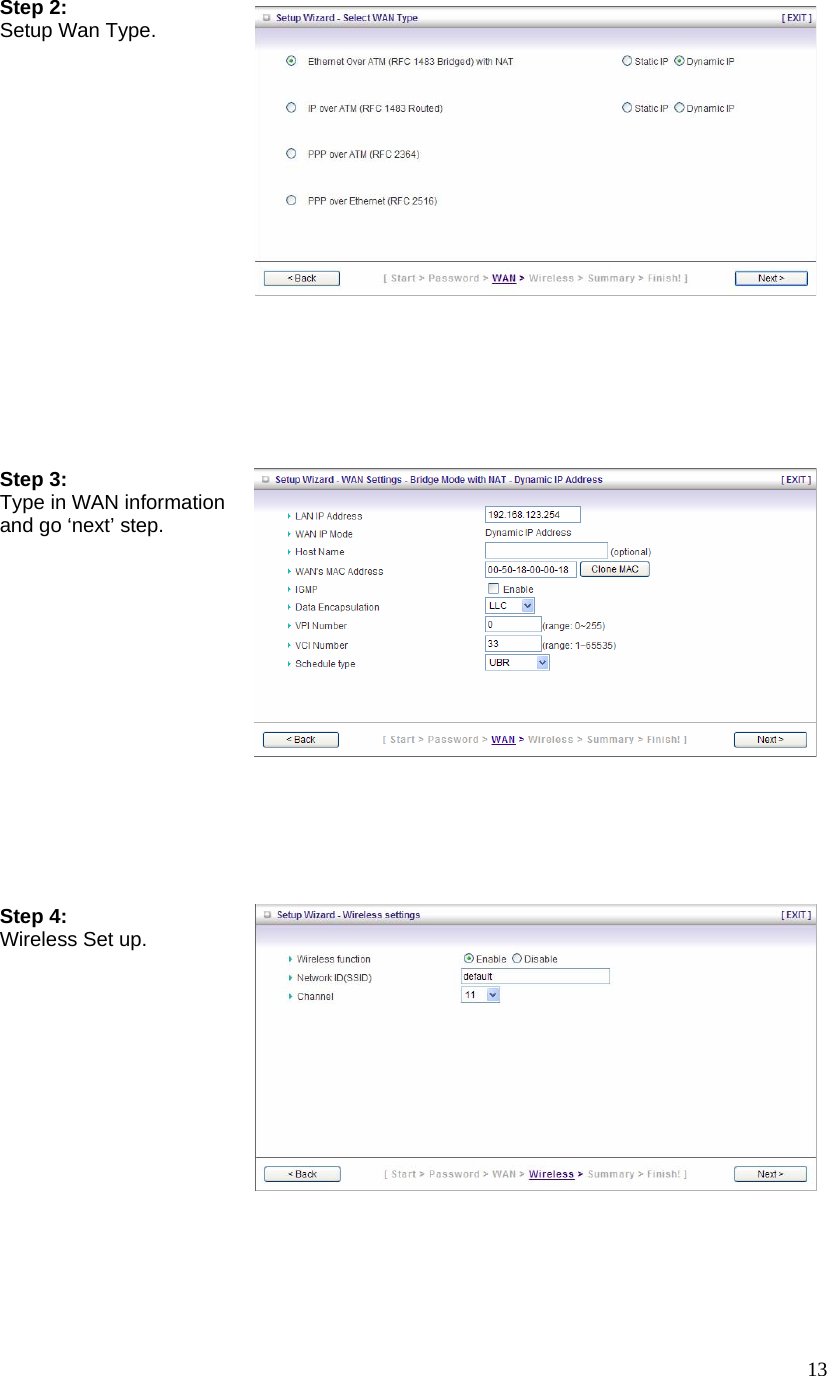  13Step 2:   Setup Wan Type.     Step 3:   Type in WAN information and go ‘next’ step.  Step 4: Wireless Set up.  