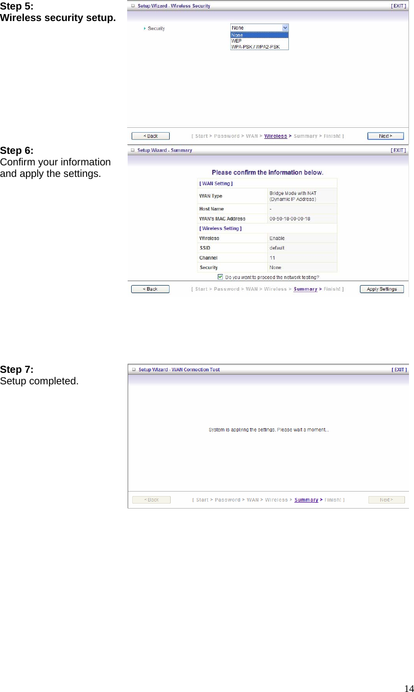  14Step 5: Wireless security setup. Step 6:   Confirm your information and apply the settings.    Step 7: Setup completed.  