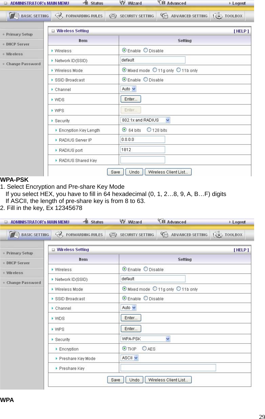  29 WPA-PSK 1. Select Encryption and Pre-share Key Mode If you select HEX, you have to fill in 64 hexadecimal (0, 1, 2…8, 9, A, B…F) digits If ASCII, the length of pre-share key is from 8 to 63. 2. Fill in the key, Ex 12345678    WPA 