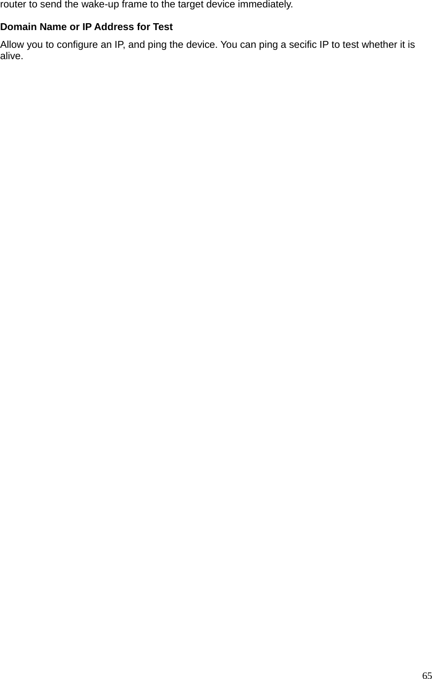  65router to send the wake-up frame to the target device immediately.    Domain Name or IP Address for Test Allow you to configure an IP, and ping the device. You can ping a secific IP to test whether it is alive.   