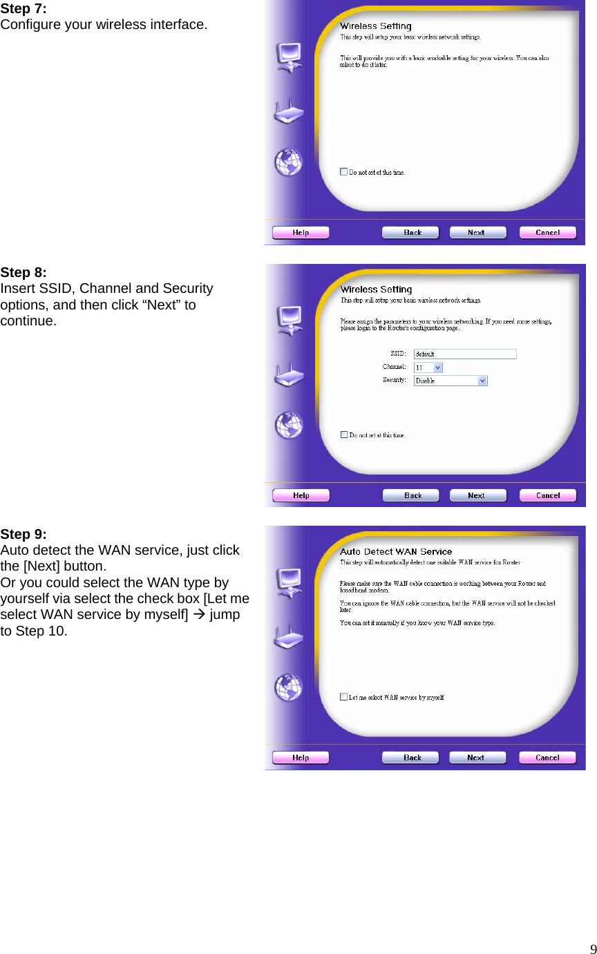  9Step 7: Configure your wireless interface. Step 8: Insert SSID, Channel and Security options, and then click “Next” to continue.  Step 9: Auto detect the WAN service, just click the [Next] button. Or you could select the WAN type by yourself via select the check box [Let me select WAN service by myself] Æ jump to Step 10.     