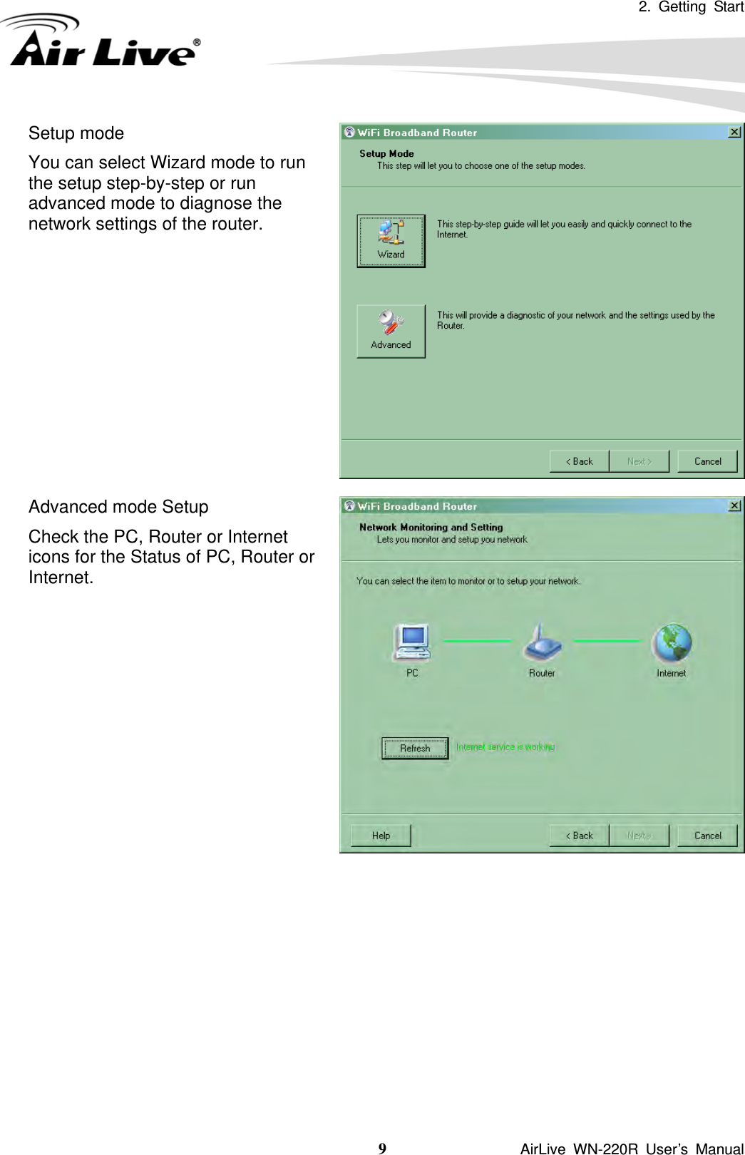 2. Getting Start 9               AirLive WN-220R User’s Manual Setup mode You can select Wizard mode to run the setup step-by-step or run advanced mode to diagnose the network settings of the router.  Advanced mode Setup Check the PC, Router or Internet icons for the Status of PC, Router or Internet. 