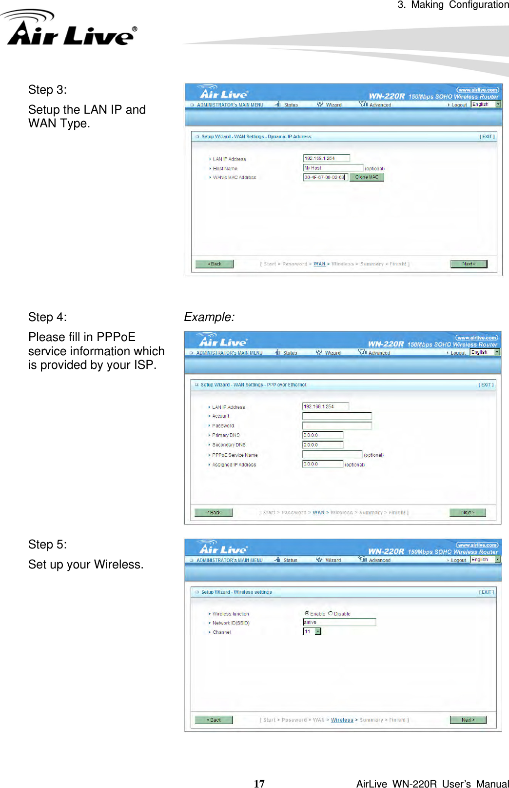 3. Making Configuration  17               AirLive WN-220R User’s Manual Step 3: Setup the LAN IP and WAN Type.  Step 4: Please fill in PPPoE service information which is provided by your ISP.    Example: Step 5: Set up your Wireless.  