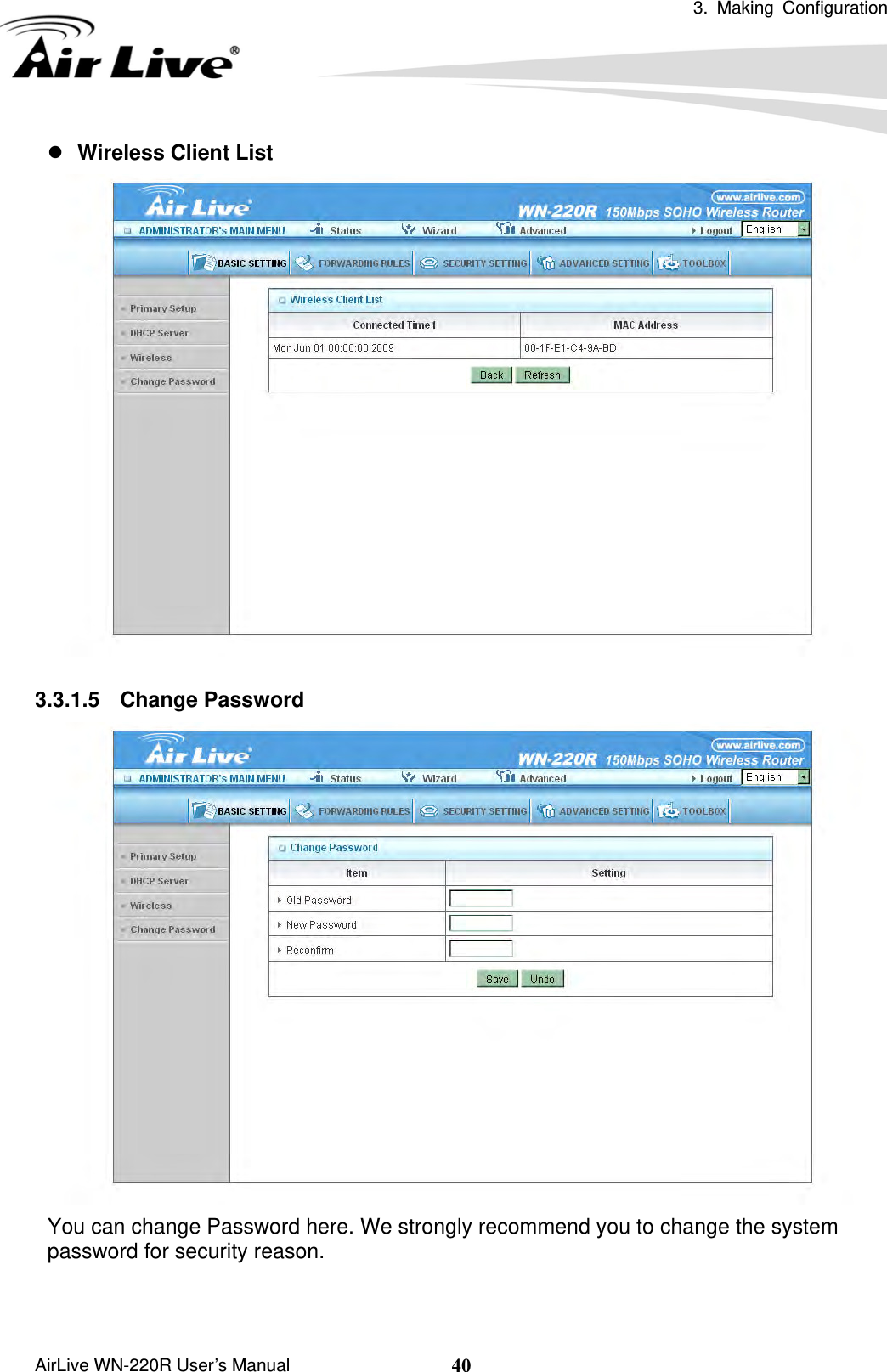  3. Making Configuration       AirLive WN-220R User’s Manual  40z Wireless Client List     3.3.1.5 Change Password  You can change Password here. We strongly recommend you to change the system password for security reason.  