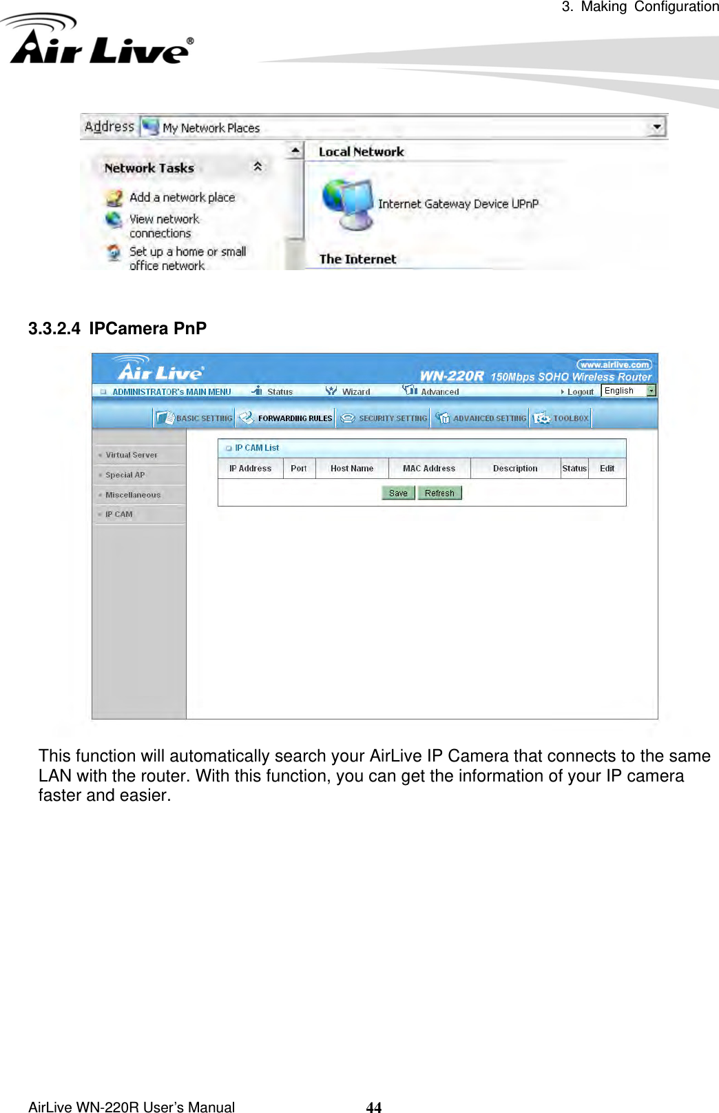  3. Making Configuration       AirLive WN-220R User’s Manual  44   3.3.2.4 IPCamera PnP  This function will automatically search your AirLive IP Camera that connects to the same LAN with the router. With this function, you can get the information of your IP camera faster and easier.  