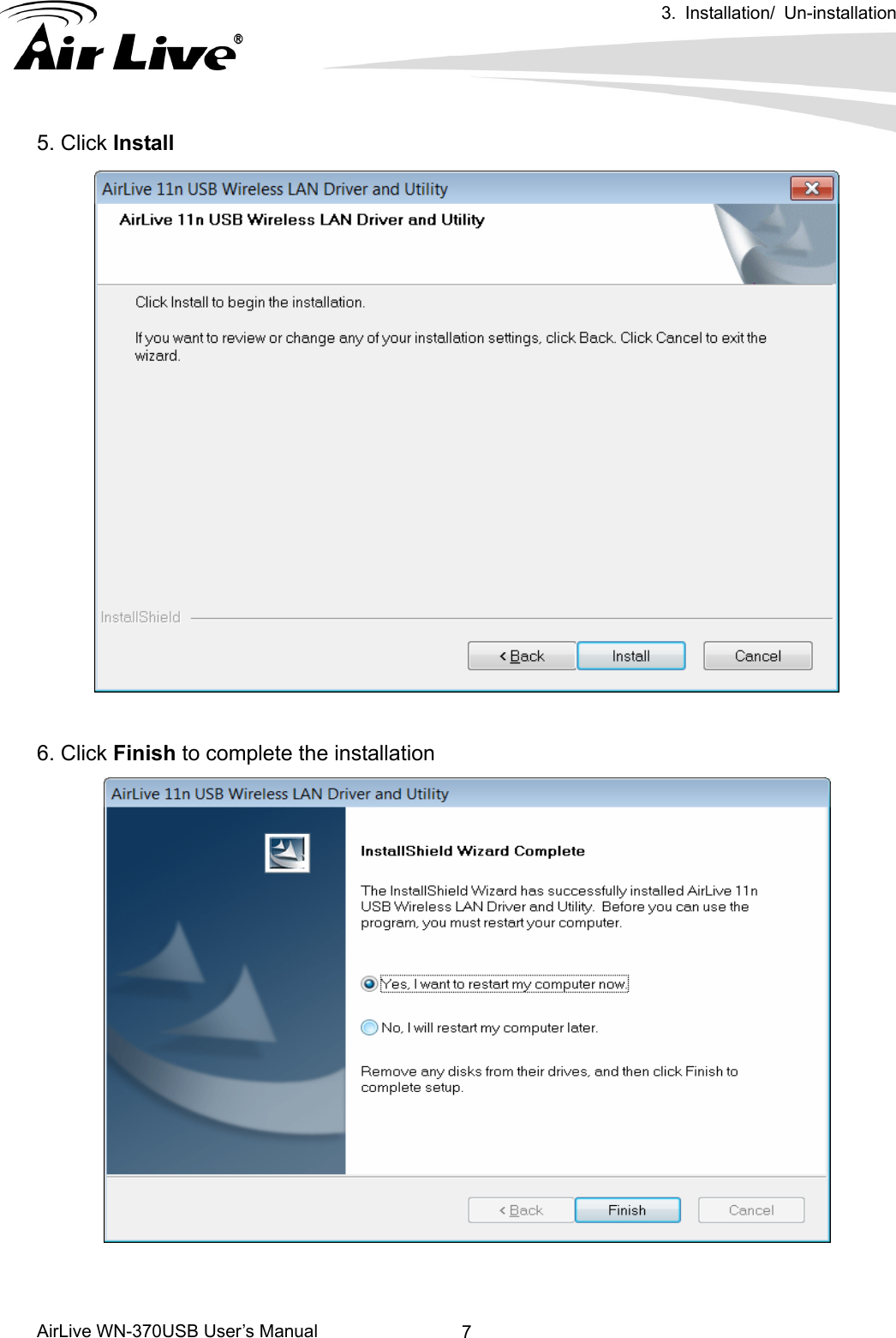  3. Installation/ Un-installation      AirLive WN-370USB User’s Manual  75. Click Install   6. Click Finish to complete the installation    