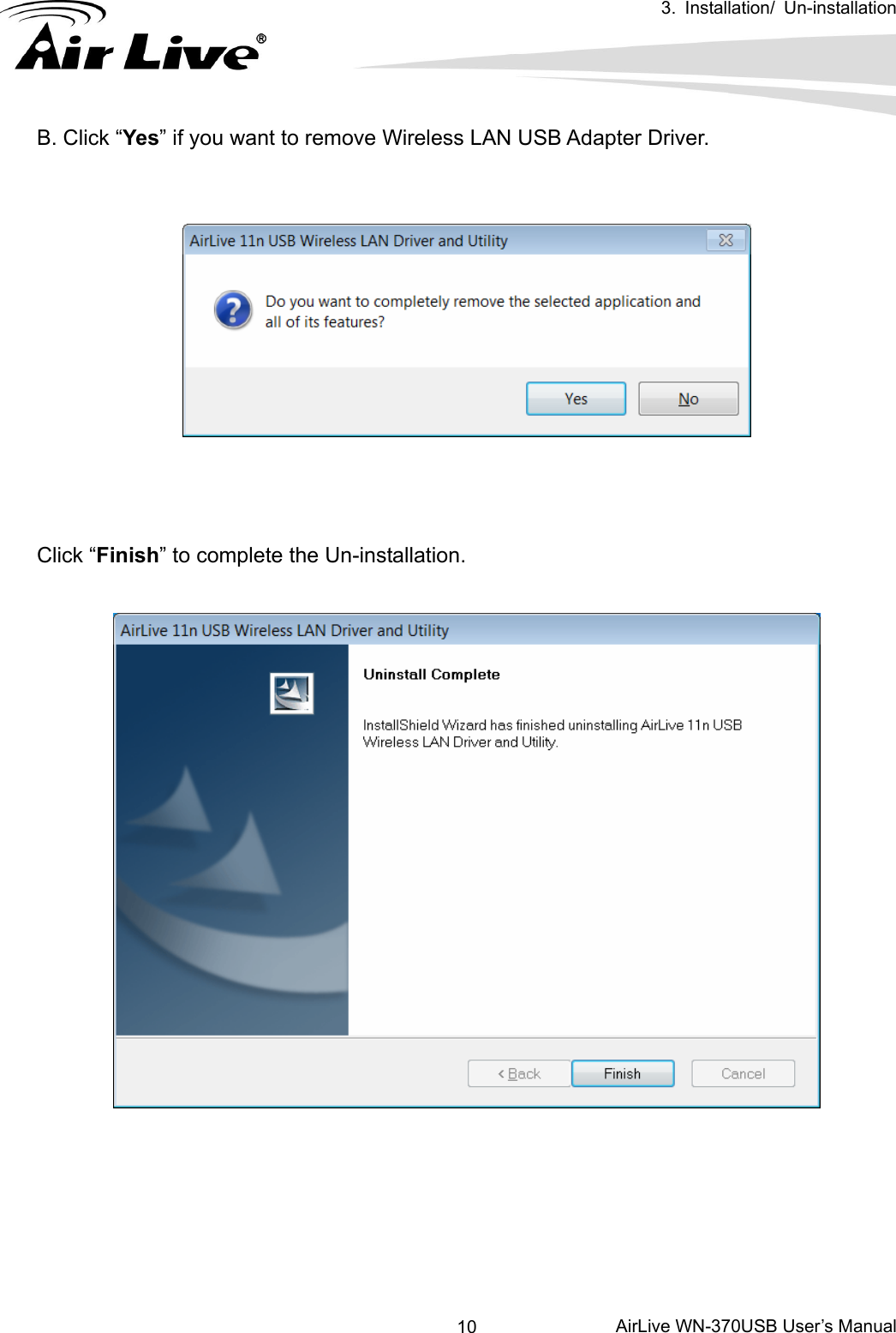   3. Installation/ Un-installation      AirLive WN-370USB User’s Manual 10B. Click “Yes” if you want to remove Wireless LAN USB Adapter Driver.       Click “Finish” to complete the Un-installation.          