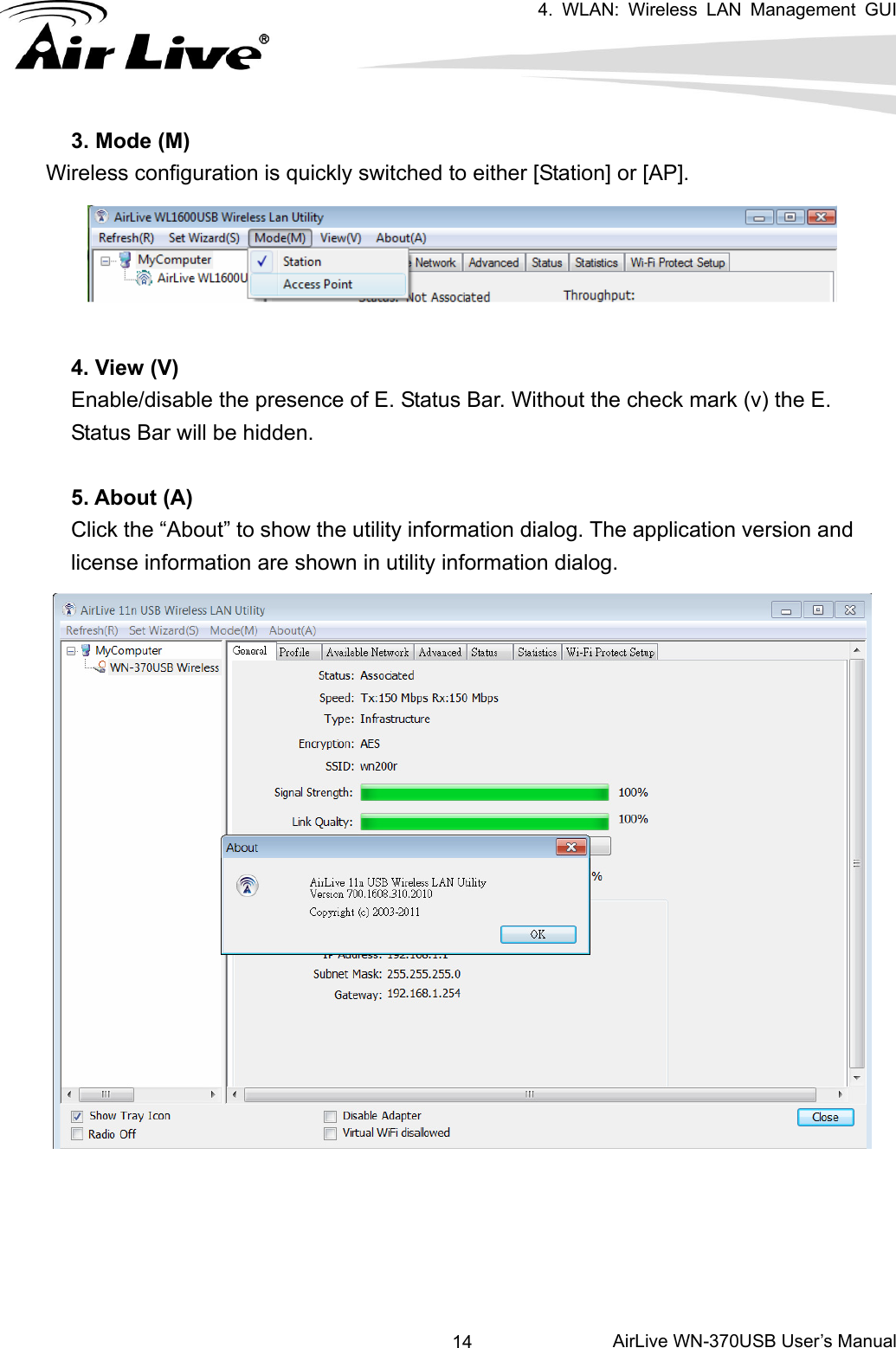   4. WLAN: Wireless LAN Management GUI      AirLive WN-370USB User’s Manual 143. Mode (M) Wireless configuration is quickly switched to either [Station] or [AP].  4. View (V) Enable/disable the presence of E. Status Bar. Without the check mark (v) the E. Status Bar will be hidden.  5. About (A) Click the “About” to show the utility information dialog. The application version and license information are shown in utility information dialog.      