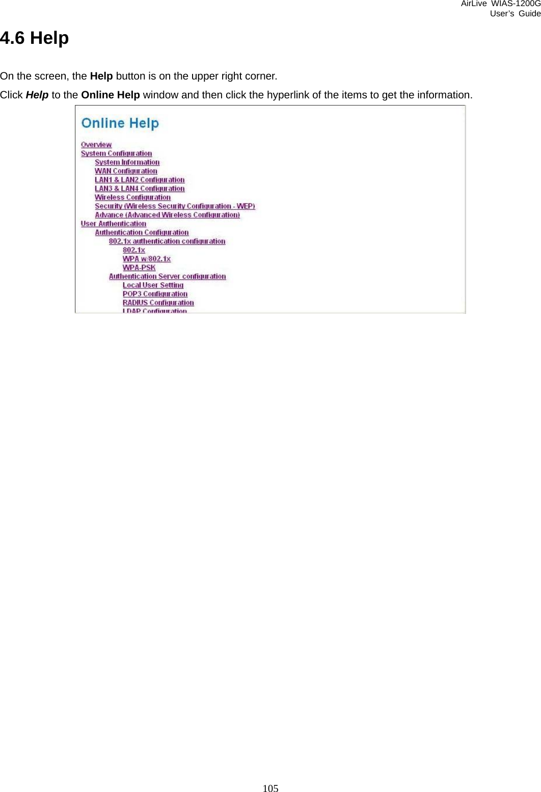 AirLive WIAS-1200G User’s Guide 105 4.6 Help On the screen, the Help button is on the upper right corner.   Click Help to the Online Help window and then click the hyperlink of the items to get the information.                      