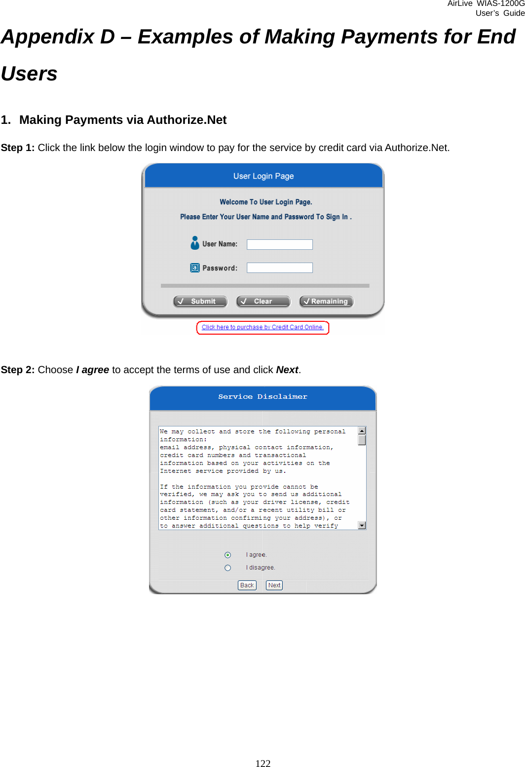 AirLive WIAS-1200G User’s Guide 122 Appendix D – Examples of Making Payments for End Users 1.  Making Payments via Authorize.Net Step 1: Click the link below the login window to pay for the service by credit card via Authorize.Net.   Step 2: Choose I agree to accept the terms of use and click Next.  