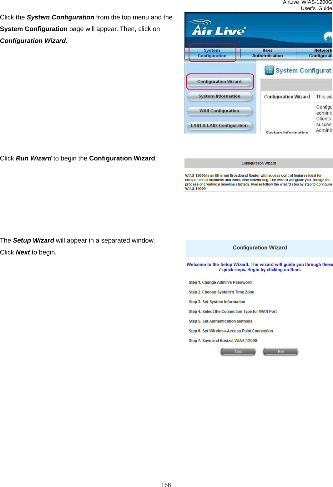 AirLive WIAS-1200G User’s Guide 168 Click the System Configuration from the top menu and the System Configuration page will appear. Then, click on Configuration Wizard.          Click Run Wizard to begin the Configuration Wizard.       The Setup Wizard will appear in a separated window.   Click Next to begin.                    