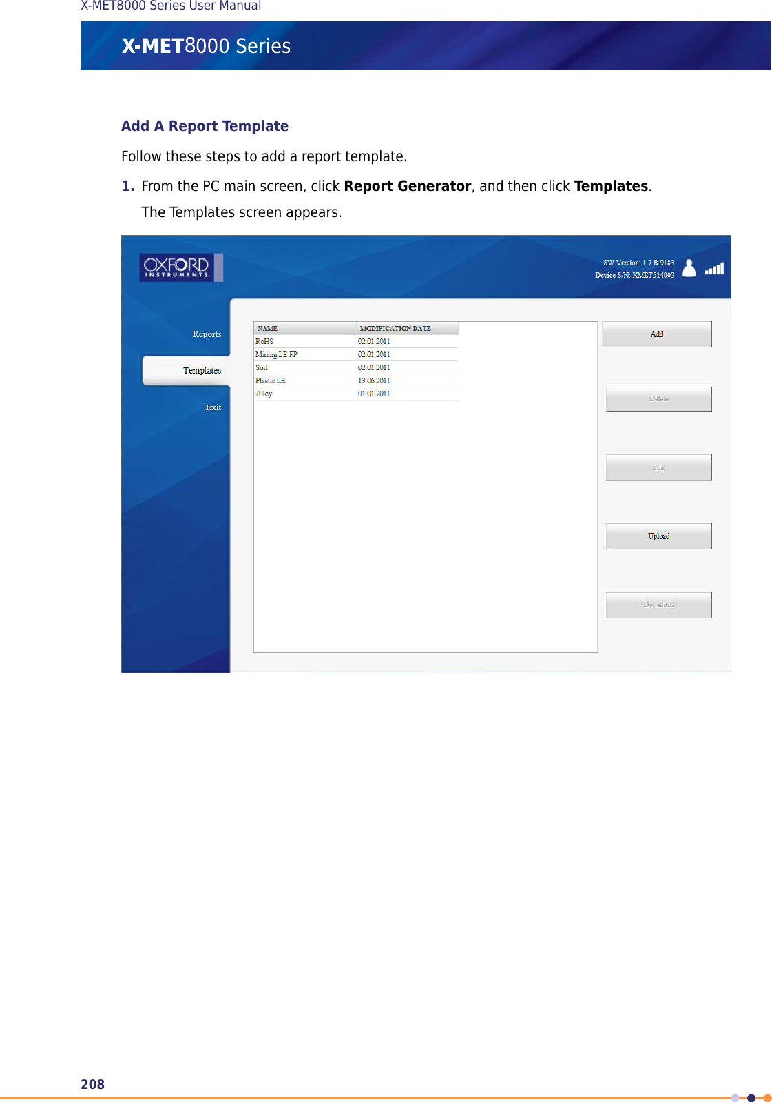 Add A Report TemplateFollow these steps to add a report template.1. From the PC main screen, click Report Generator, and then click Templates.The Templates screen appears.208X-MET8000 Series User Manual8