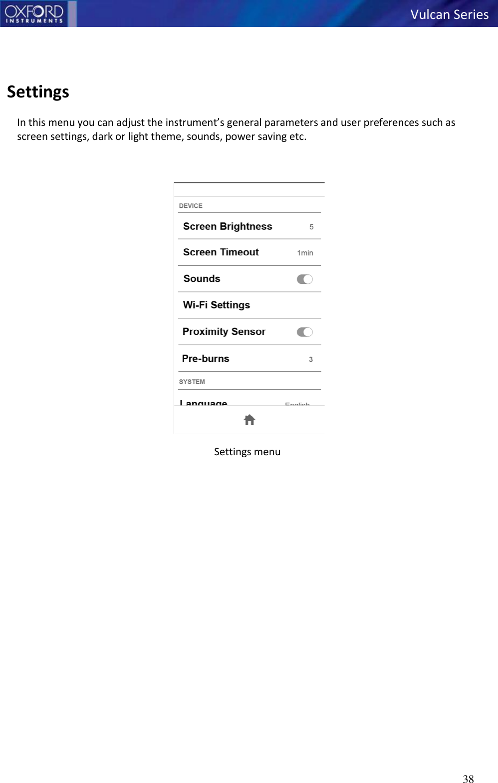   Vulcan Series 38       Settings  In this menu you can adjust the instrument’s general parameters and user preferences such as screen settings, dark or light theme, sounds, power saving etc.     Settings menu   