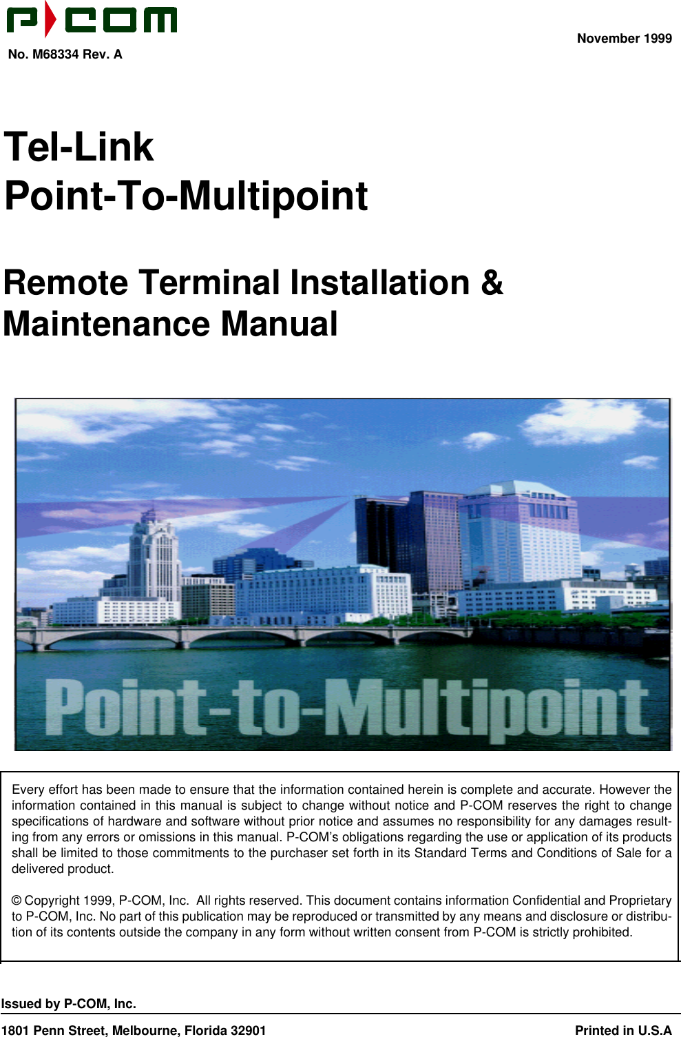 November 1999  No. M68334 Rev. AIssued by P-COM, Inc.1801 Penn Street, Melbourne, Florida 32901 Printed in U.S.AEvery effort has been made to ensure that the information contained herein is complete and accurate. However theinformation contained in this manual is subject to change without notice and P-COM reserves the right to changespecifications of hardware and software without prior notice and assumes no responsibility for any damages result-ing from any errors or omissions in this manual. P-COM’s obligations regarding the use or application of its productsshall be limited to those commitments to the purchaser set forth in its Standard Terms and Conditions of Sale for adelivered product.© Copyright 1999, P-COM, Inc.  All rights reserved. This document contains information Confidential and Proprietaryto P-COM, Inc. No part of this publication may be reproduced or transmitted by any means and disclosure or distribu-tion of its contents outside the company in any form without written consent from P-COM is strictly prohibited.Tel-LinkPoint-To-MultipointRemote Terminal Installation &amp;Maintenance Manual
