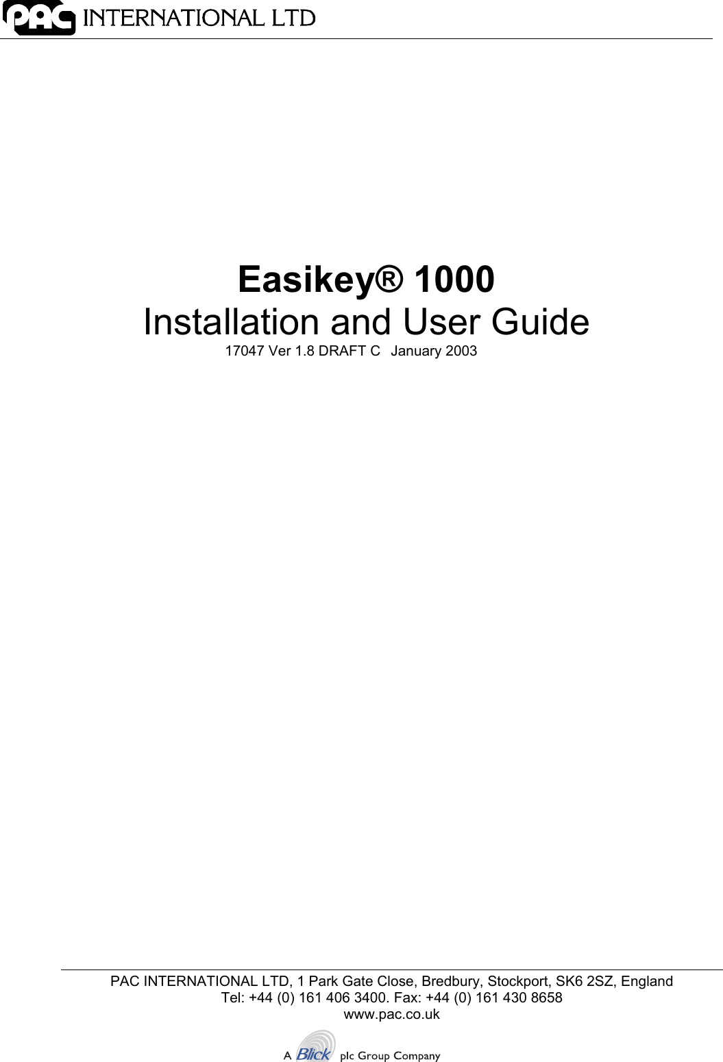 PAC INTERNATIONAL LTD, 1 Park Gate Close, Bredbury, Stockport, SK6 2SZ, EnglandTel: +44 (0) 161 406 3400. Fax: +44 (0) 161 430 8658www.pac.co.ukEasikey® 1000Installation and User Guide17047 Ver 1.8 DRAFT C  January 2003