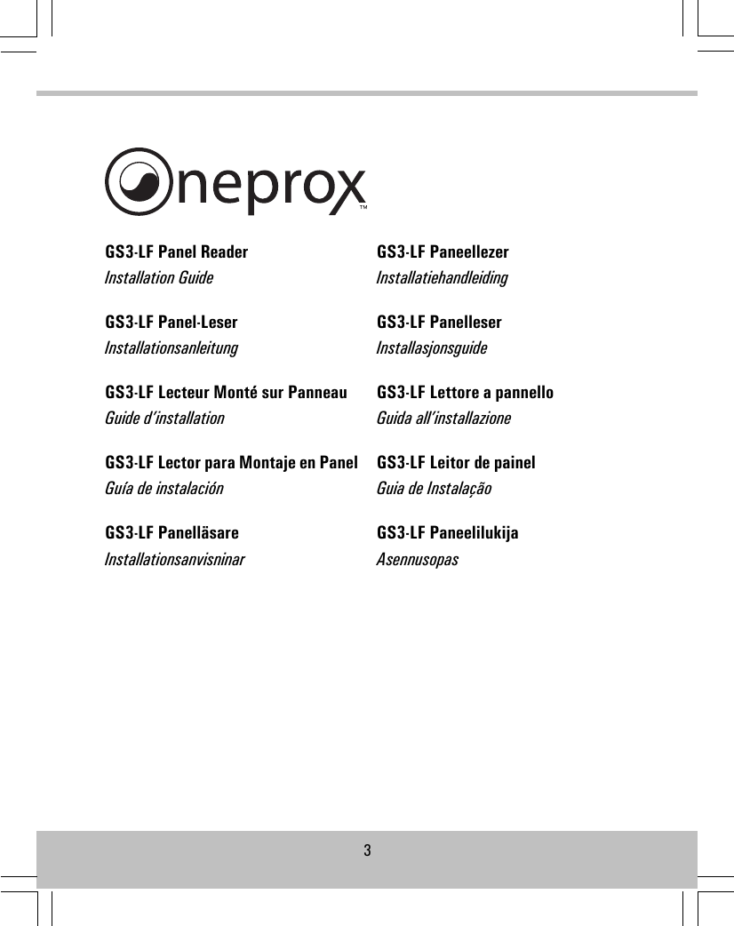 GS3-LF Panel ReaderInstallation GuideGS3-LF Panel-LeserInstallationsanleitungGS3-LF Lecteur Monté sur PanneauGuide d’installationGS3-LF Lector para Montaje en PanelGuía de instalaciónGS3-LF PanelläsareInstallationsanvisninarGS3-LF PaneellezerInstallatiehandleidingGS3-LF PanelleserInstallasjonsguideGS3-LF Lettore a pannelloGuida all’installazioneGS3-LF Leitor de painelGuia de InstalaçãoGS3-LF PaneelilukijaAsennusopas3