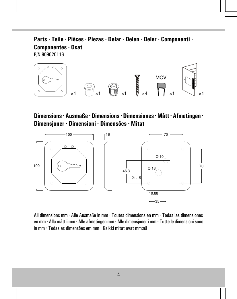 Parts · Teile · Pièces · Piezas · Delar · Delen · Deler · Componenti ·Componentes · OsatP/N 909020116×4×1×1MOV×1×1×1Dimensions · Ausmaße · Dimensions · Dimensiones · Mått · Afmetingen ·Dimensjoner · Dimensioni · Dimensões · Mitat100100 16 707046.33519.8821.15Ø 13Ø 10All dimensions mm · Alle Ausmaße in mm · Toutes dimensions en mm · Todas las dimensionesen mm · Alla mått i mm · Alle afmetingen mm · Alle dimensjoner i mm · Tutte le dimensioni sonoin mm · Todas as dimensões em mm · Kaikki mitat ovat mm:nä4