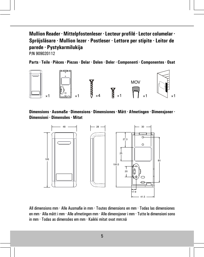 Mullion Reader · Mittelpfostenleser · Lecteur profilé · Lector columelar ·Spröjsläsare · Mullion lezer · Postleser · Lettore per stipite · Leitor deparede · PystykarmilukijaP/N 909020112Parts · Teile · Pièces · Piezas · Delar · Delen · Deler · Componenti · Componentes · Osat×1×4×1×1×1MOV×1Dimensions · Ausmaße · Dimensions · Dimensiones · Mått · Afmetingen · Dimensjoner ·Dimensioni · Dimensões · Mitat48105282083100.541.52527.33017.9All dimensions mm · Alle Ausmaße in mm · Toutes dimensions en mm · Todas las dimensionesen mm · Alla mått i mm · Alle afmetingen mm · Alle dimensjoner i mm · Tutte le dimensioni sonoin mm · Todas as dimensões em mm · Kaikki mitat ovat mm:nä5